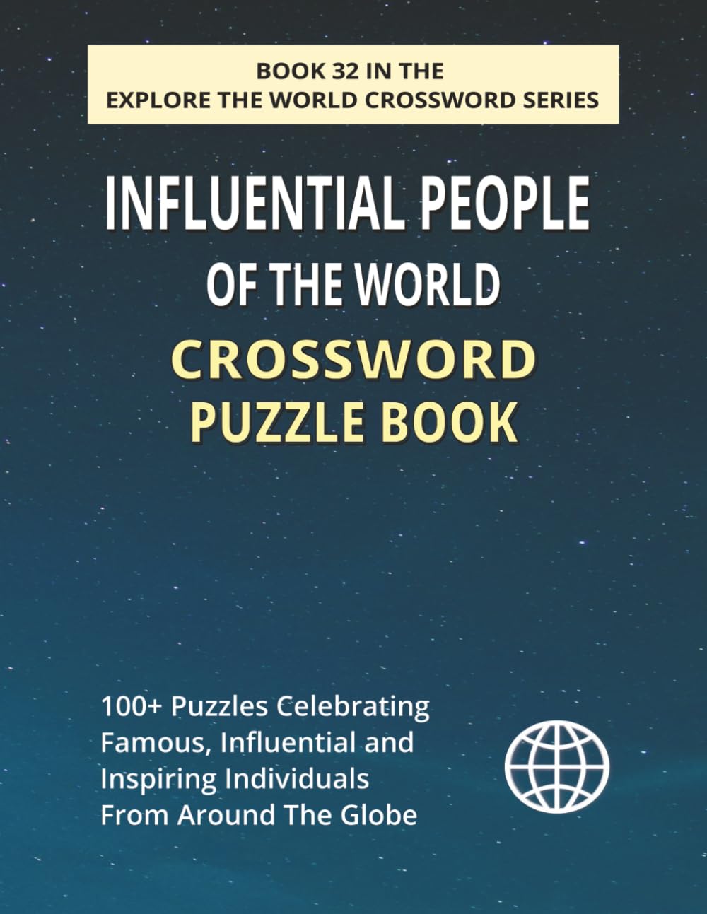Influential People of the World Crossword Puzzle Book: 100+ Large Print Crossword Puzzles Featuring Global Leaders, Thinkers, Innovators & Icons (EXPLORE THE WORLD CROSSWORD SERIES)