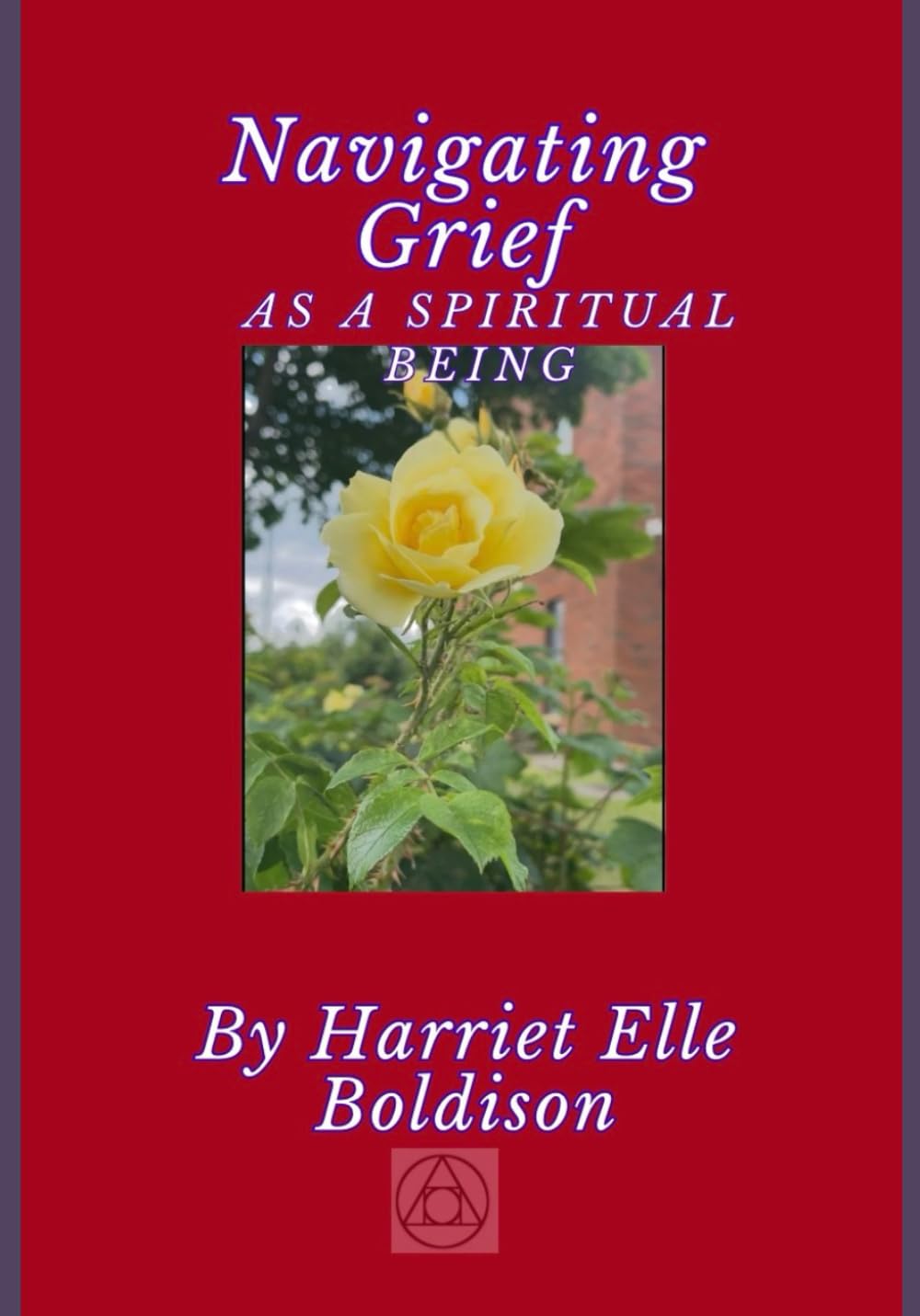 Navigating Grief as a Spiritual Being: Handbook