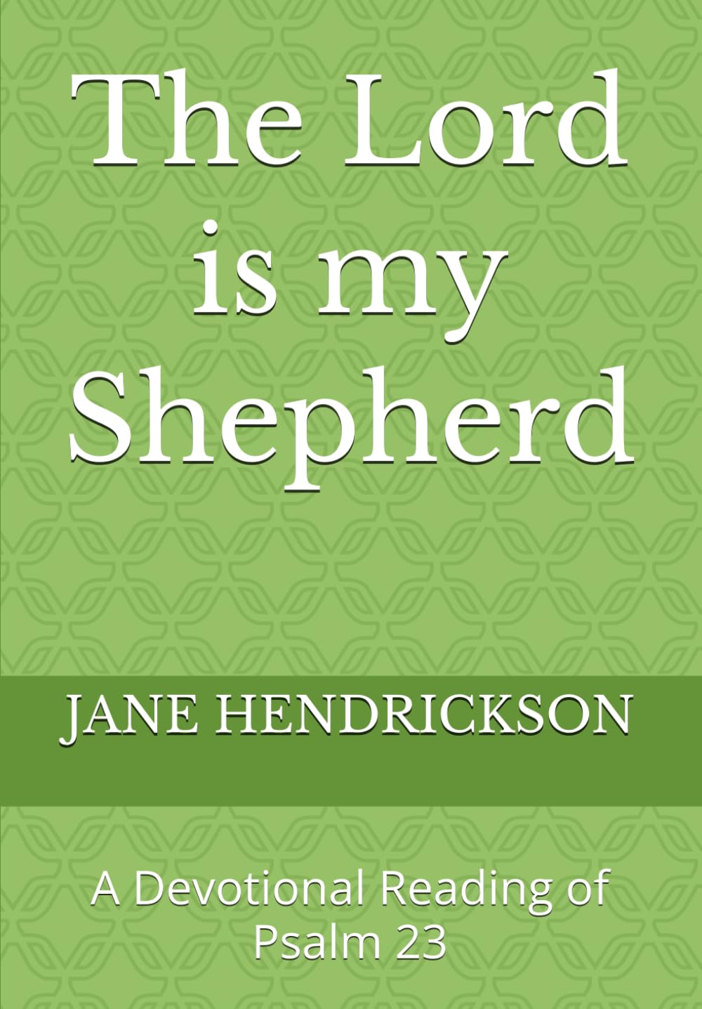 The Lord is my Shepherd: A Devotional Reading of Psalm 23