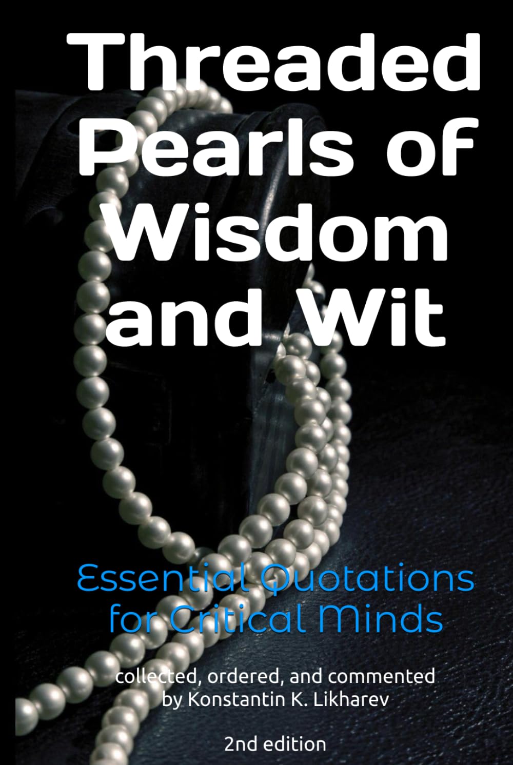 Threaded Pearls of Wisdom and Wit: Essential Quotations for Critical Minds