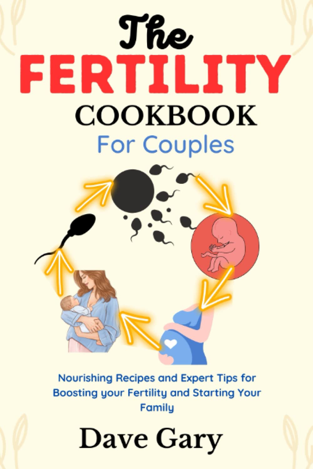 The Fertility Cookbook for Couples: Nourishing Recipes and Expert Tips for Boosting your Fertility and Starting Your Family (Healthy Eating for Healthy Living Diet Cookbooks Series)