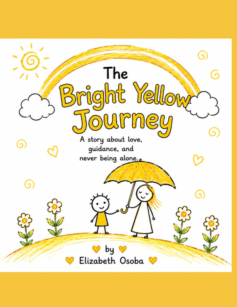 The Bright Yellow Journey: A story about love,guidance and never being alone.