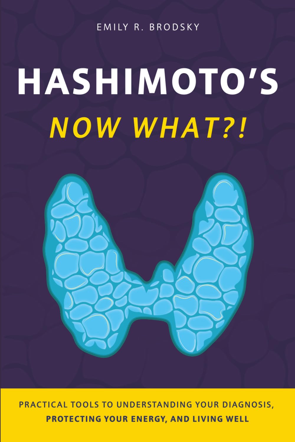 Hashimoto's. Now What?!: A Practical Guide to Understanding Your Diagnosis, Protecting Your Energy, and Living Well (When the diagnosis has a name. Life still has questions.)