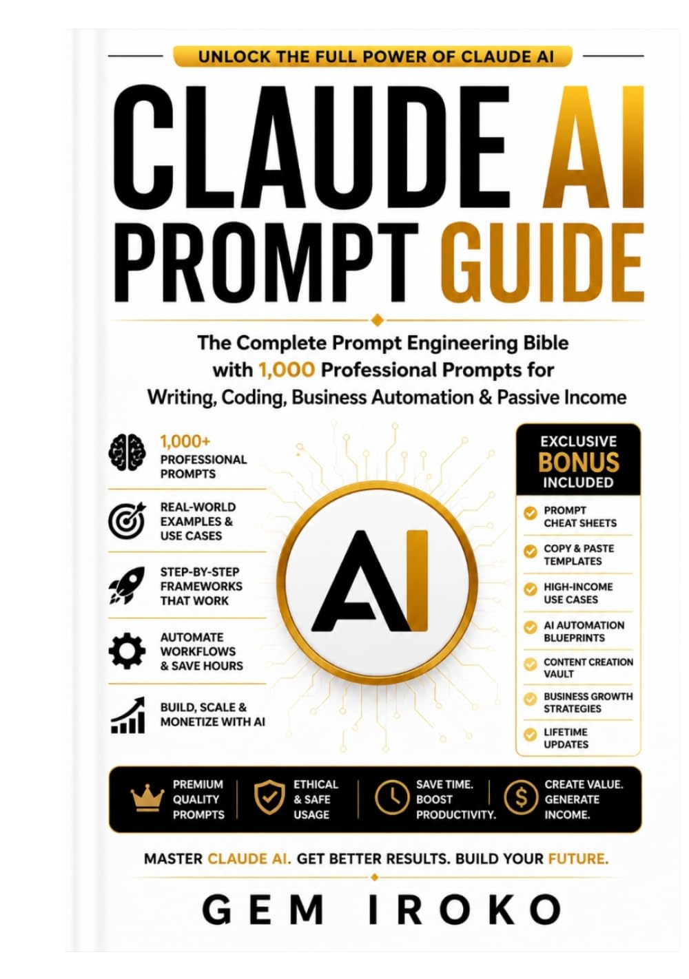 Claude AI Prompt Guide: The Complete Prompt Engineering Bible with 1,000 Professional Prompts for Writing, Coding, Business Automation & Passive Income