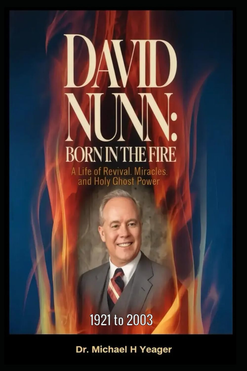 DAVID NUNN - Born in the Fire: A Life of Revival, Miracles, and Holy Ghost Power