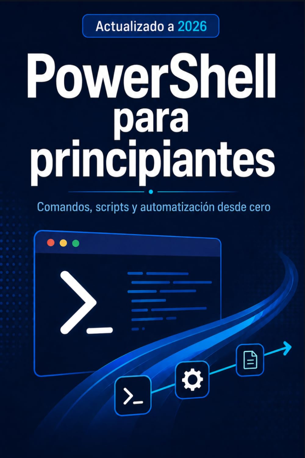 PowerShell para Principiantes: Comandos, scripts y automatización desde cero en español