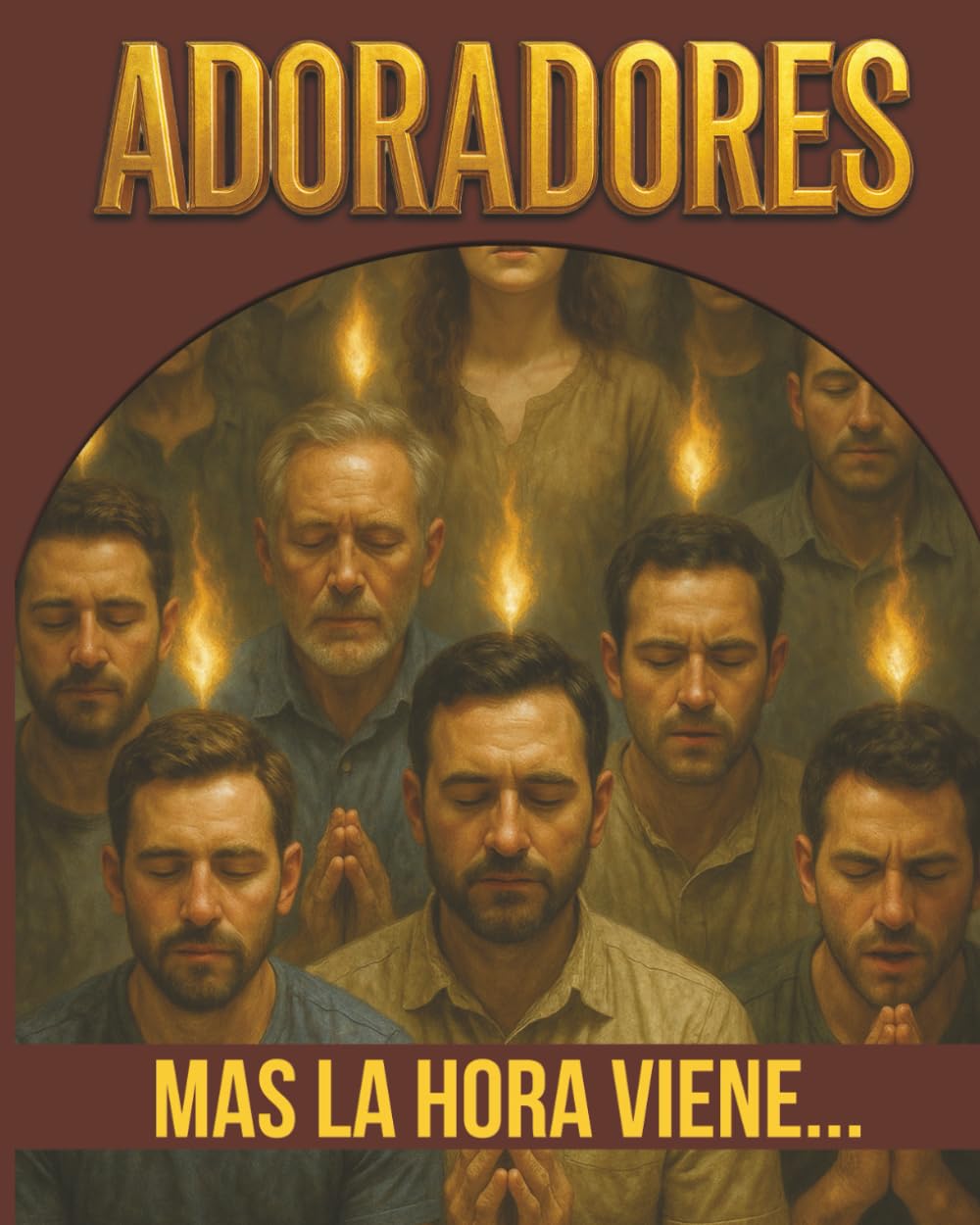 ADORADORES: Mas la hora viene, y ahora es...