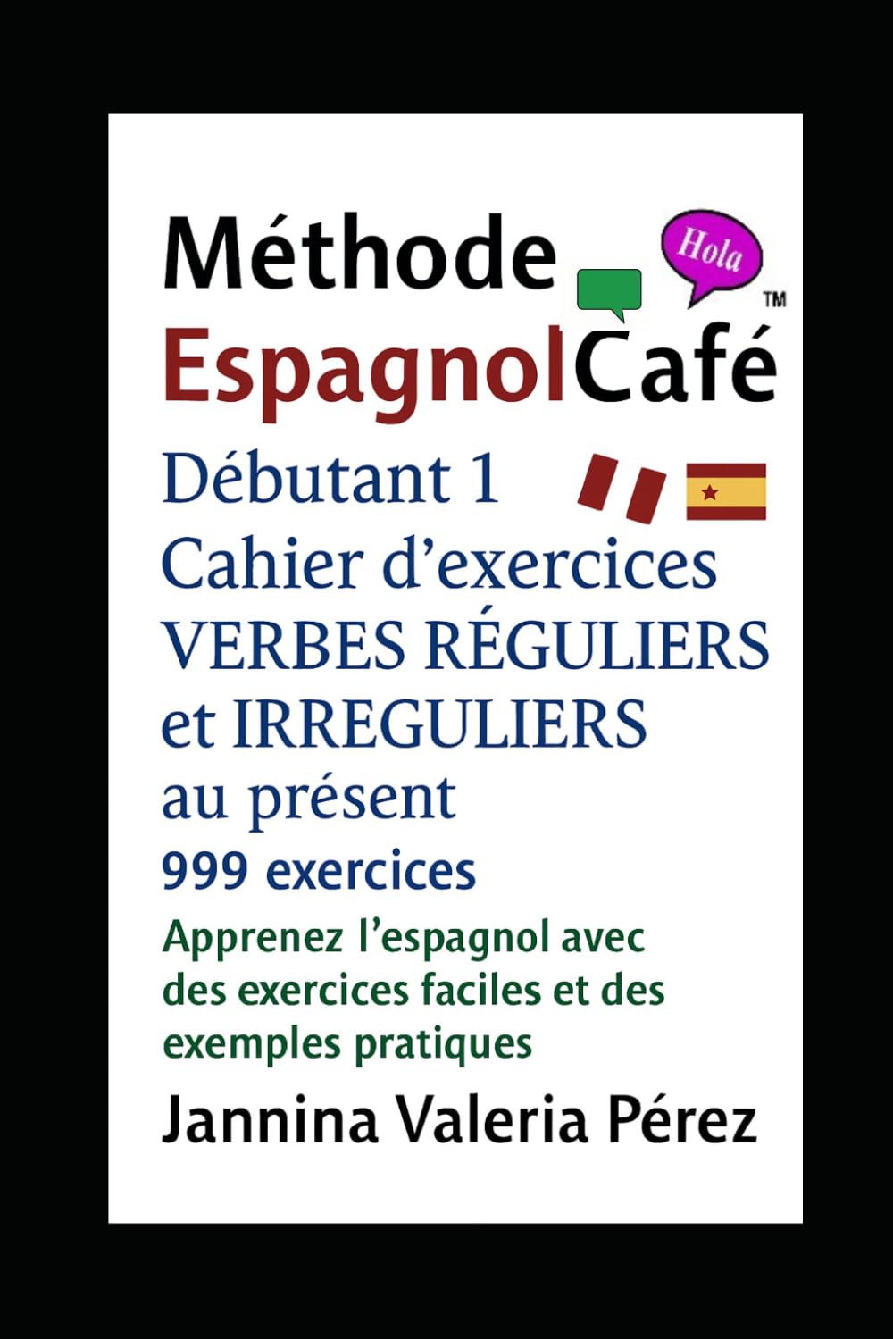 La méthode EspagnolCafé Débutant 1:VERBES RÉGULIERS et IRRÉGULIERS au présent: 999 exercices pour apprendre, conjuguer et parler espagnol au présent