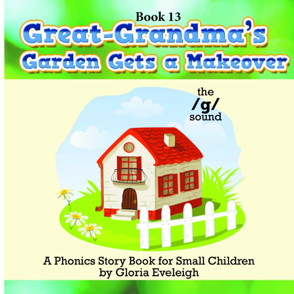 Great-Grandma's Garden Gets a Makeover: A phonics storybook for small children (Phonics-focused picture storybooks for small children - Learn to read one phonics sound at a time)