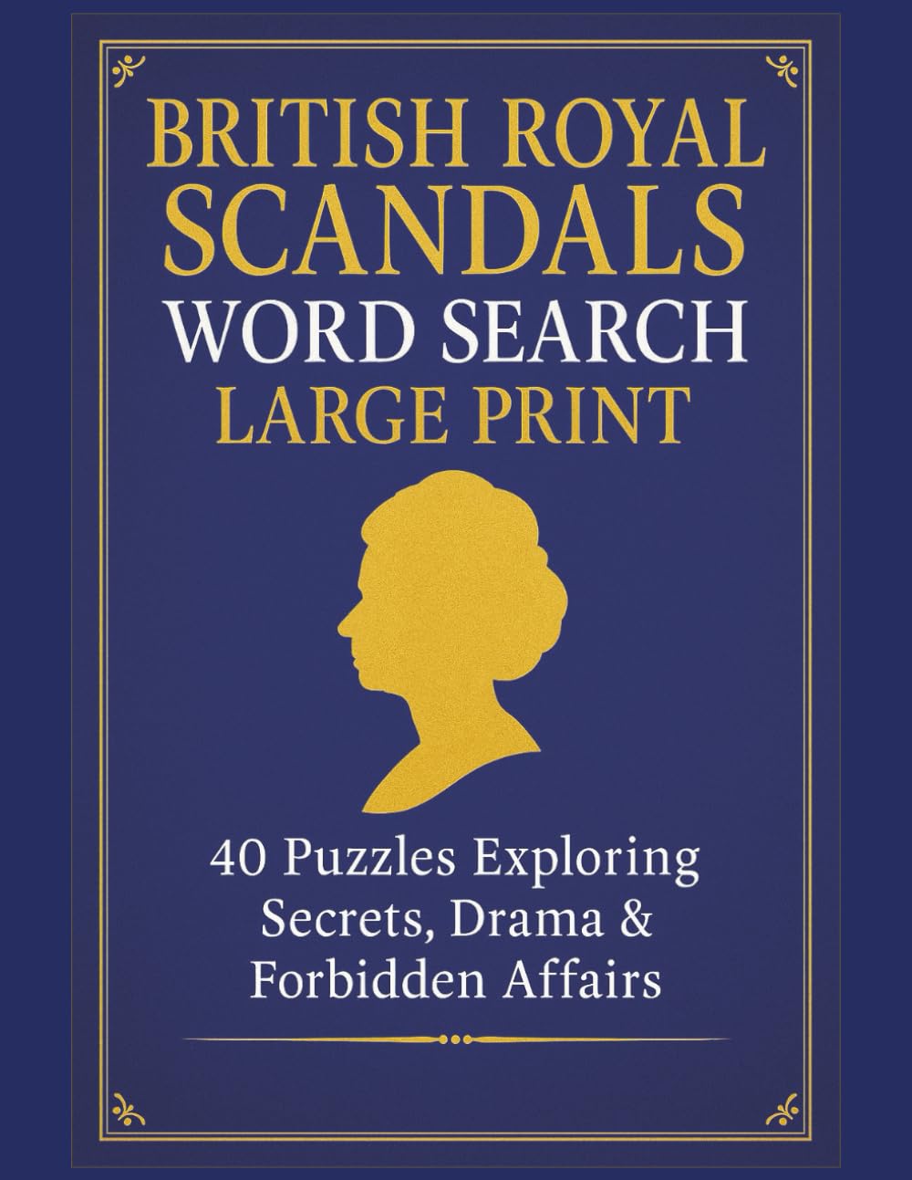 British Royal Scandals Word Search Large Print: 40 Puzzles Exploring Secrets, Drama & Forbidden Affairs | 8.5x11 inches, 80 pages (Royal Family Word Search Series)