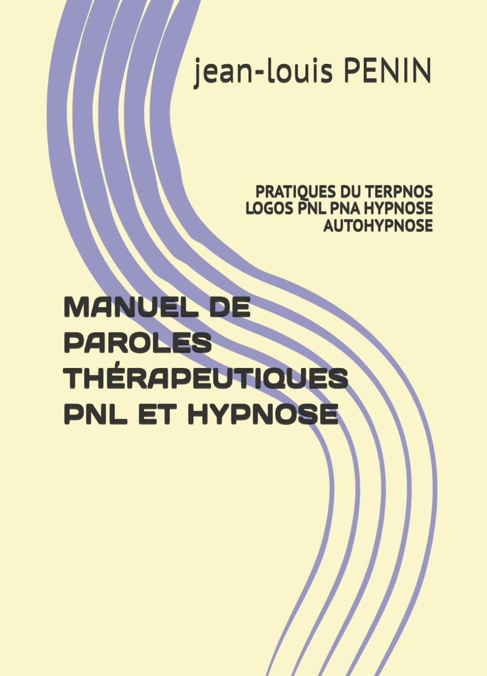 MANUEL DE PAROLES THÉRAPEUTIQUES PNL ET HYPNOSE: PRATIQUES DU TERPNOS LOGOS PNL PNA HYPNOSE AUTOHYPNOSE