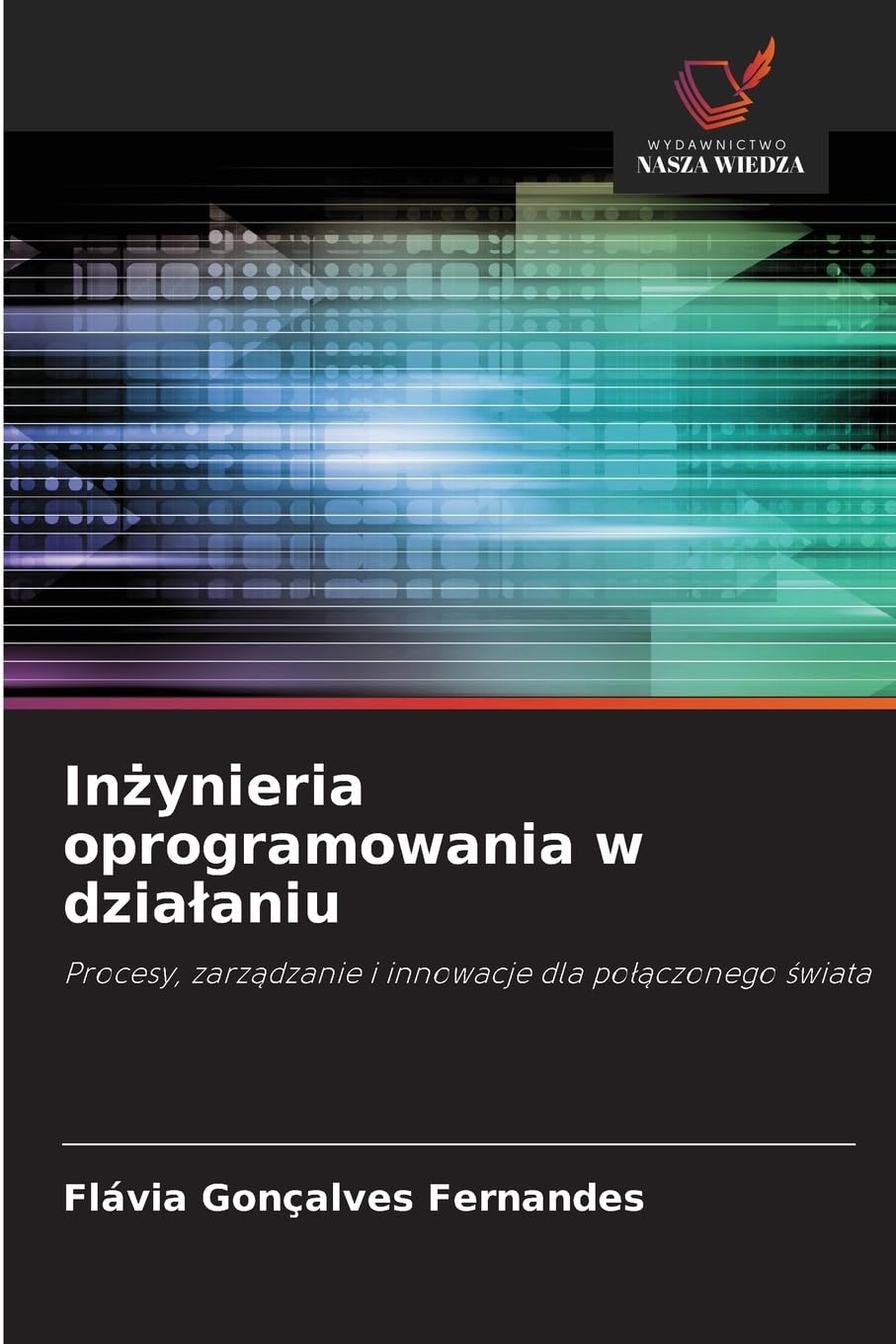 Inżynieria oprogramowania w działaniu: Procesy, zarządzanie i innowacje dla połączonego świata: Procesy, zarz¿dzanie i innowacje dla po¿¿czonego ¿wiata