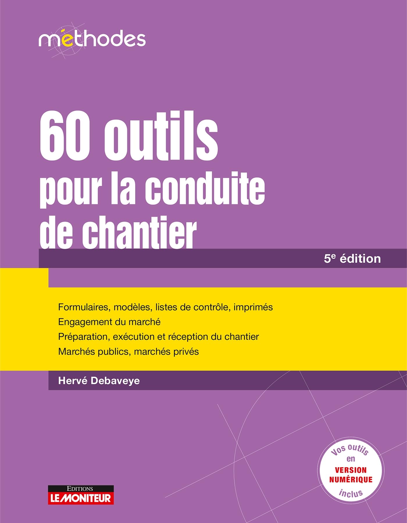 60 outils pour la conduite de chantier: Formulaires, modèles, listes de contrôle, imprimés - Engagement du marché - Préparation, exécution e