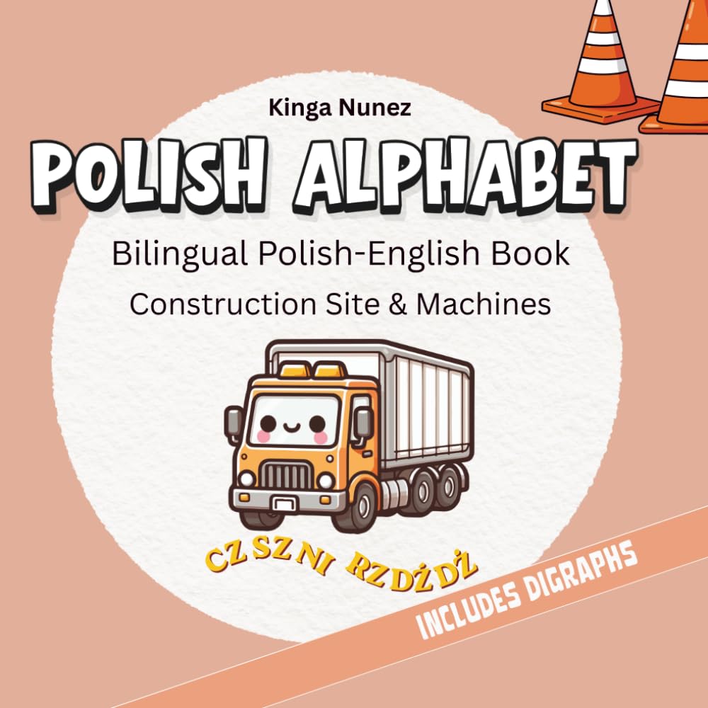 Polish Alphabet: Bilingual Polish-English Book | Construction Site & Machines | Learn Polish Letters and Digraphs (Polish Alphabet Adventures)