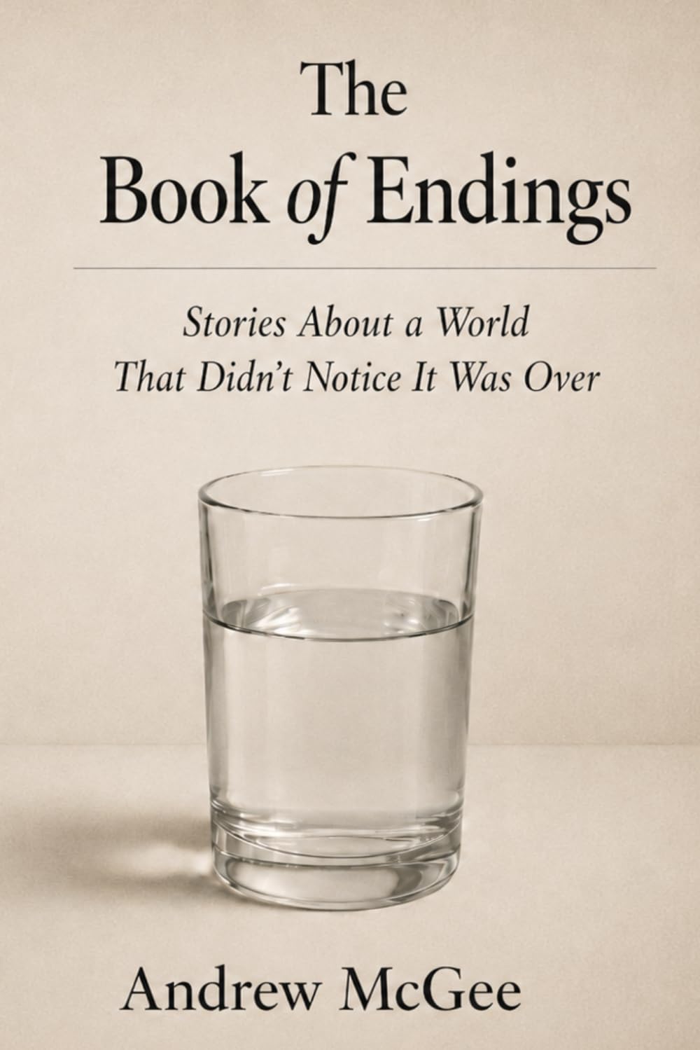 The Book of Endings: Stories About a World That Didn't Notice It Was Over