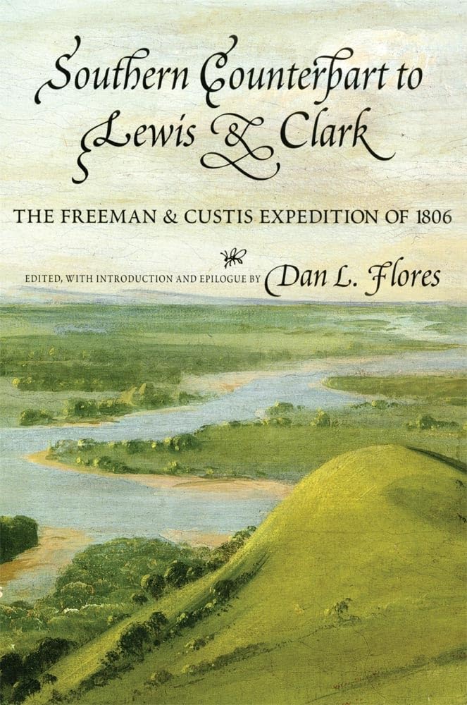 Southern Counterpart to Lewis and Clark: The Freeman and Custis Expedition of 1806 (American Exploration and Travel) (Volume 67)