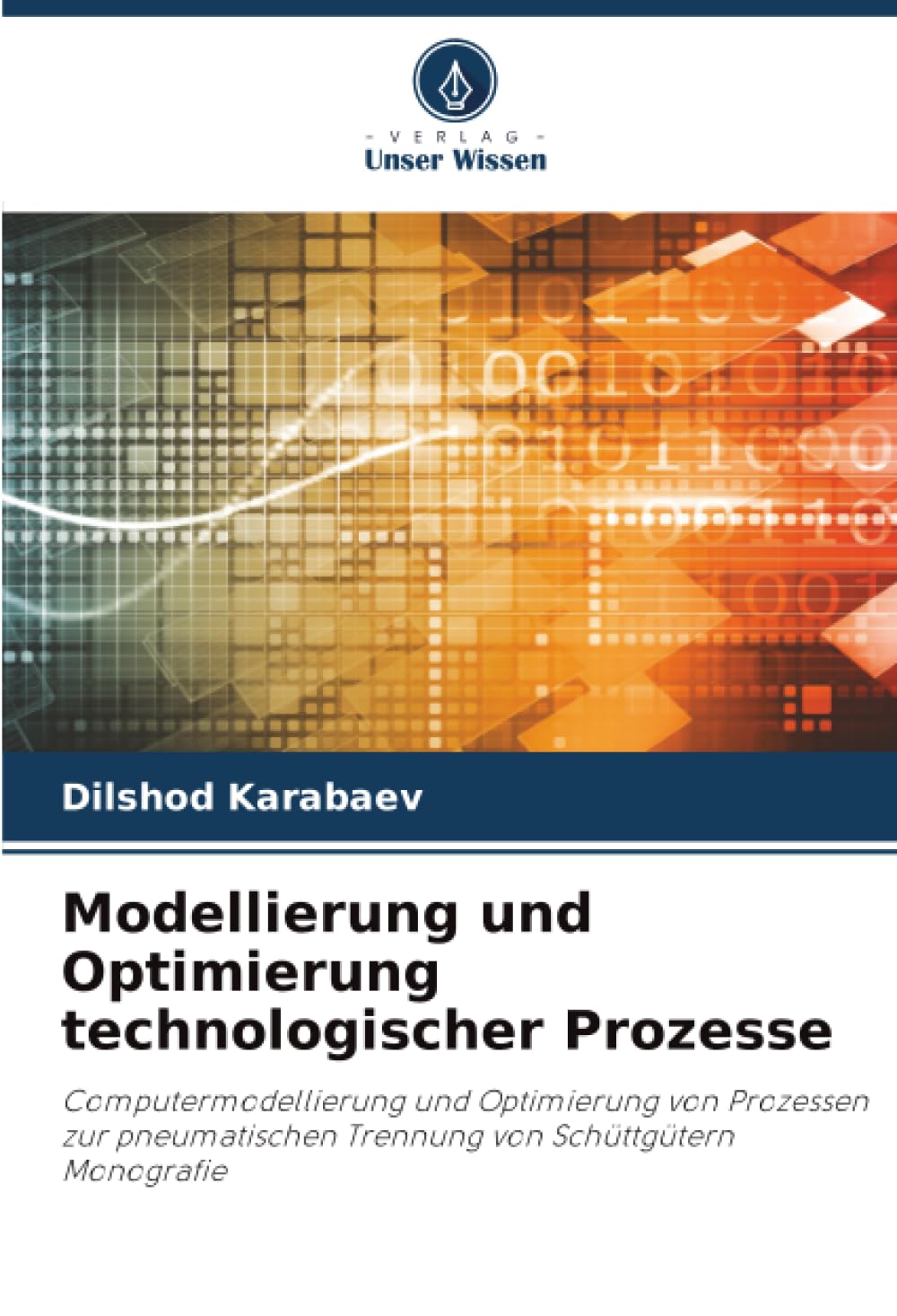 Modellierung und Optimierung technologischer Prozesse: Computermodellierung und Optimierung von Prozessen zur pneumatischen Trennung von SchüttgüternMonografie
