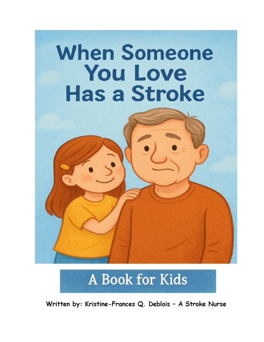 When Someone You Love Has a Stroke: A Book for Kids