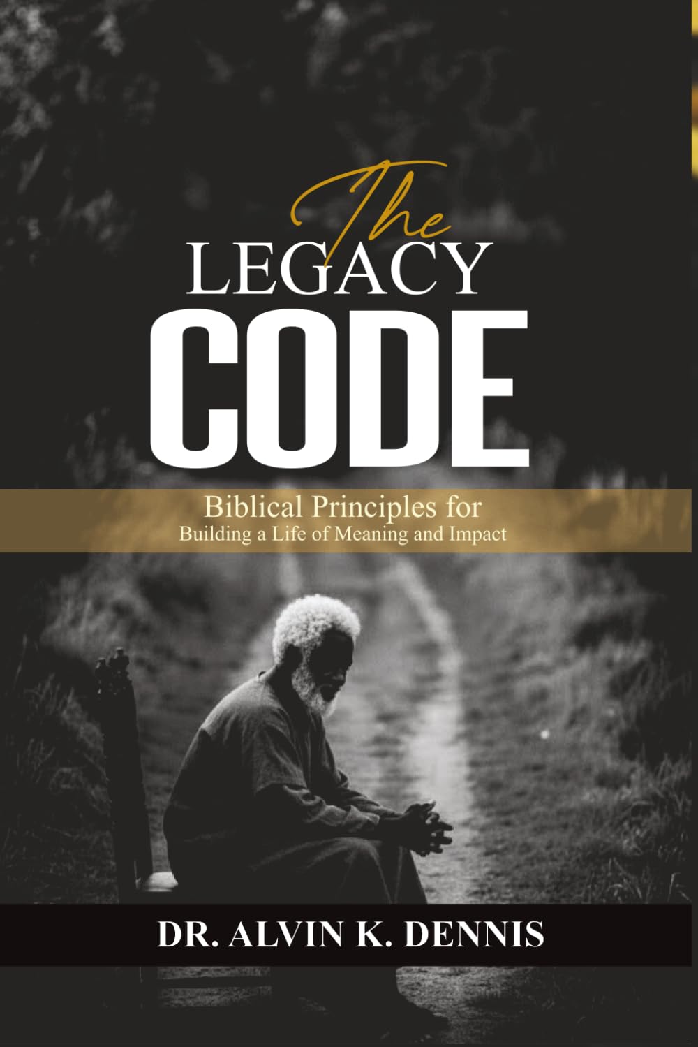 The Legacy Code: Biblical Principles For Building A Life Of Meaning And Impact