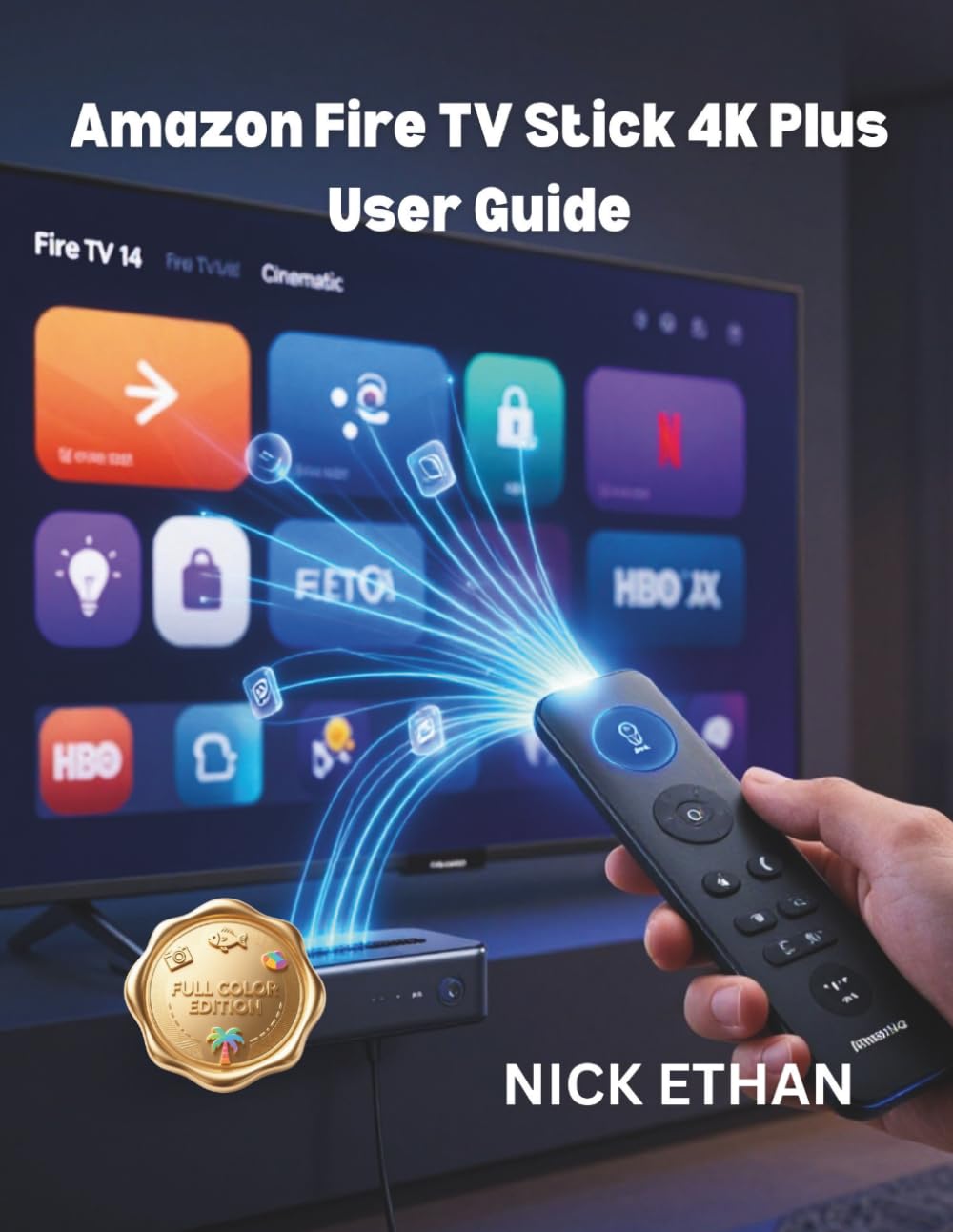 Amazon Fire TV Stick 4K Plus User Guide: Step-by-Step Instructions for Beginners and Advanced Users