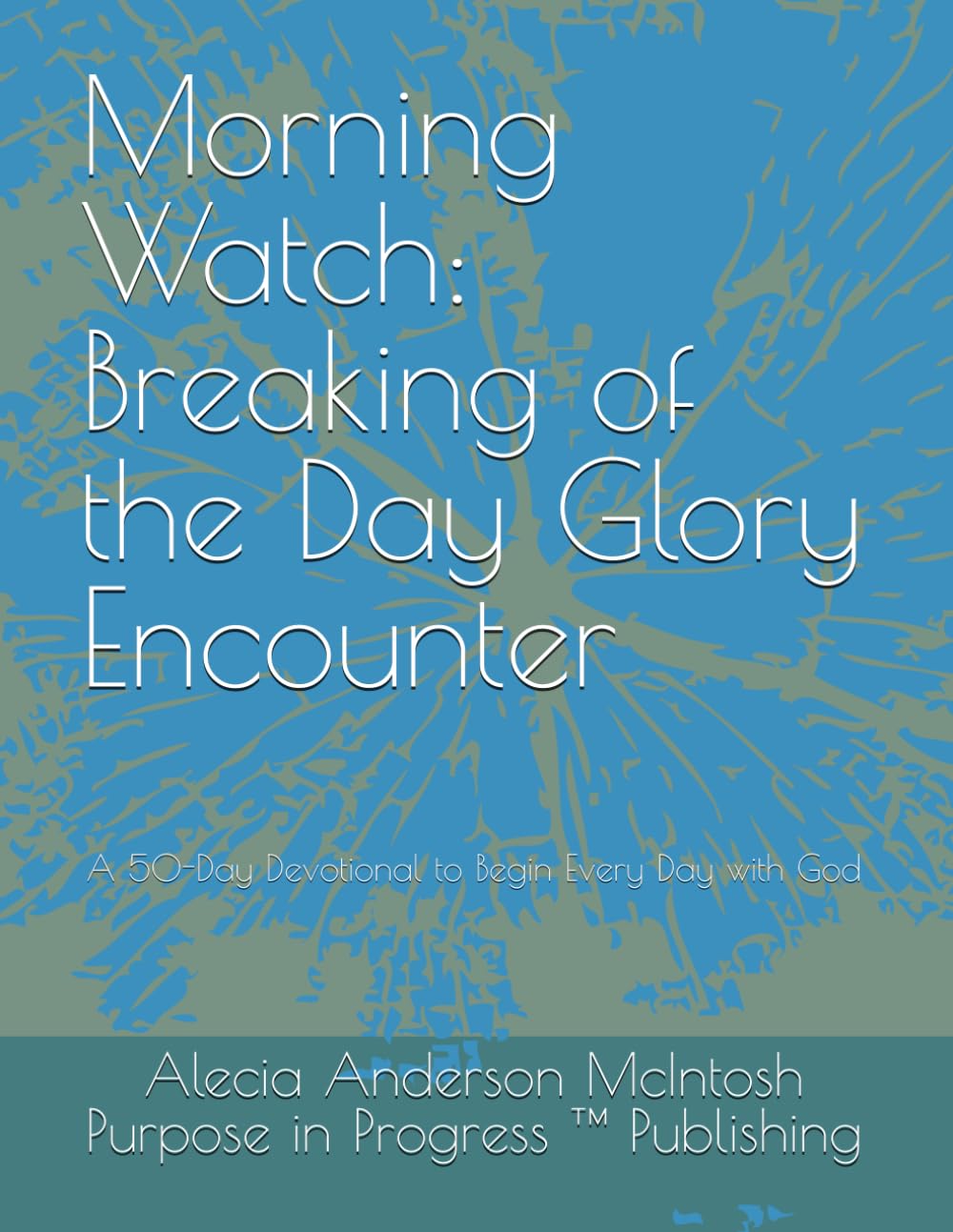 Morning Watch: Breaking of the Day Glory Encounter: A 50-Day Devotional to Begin Every Day with God