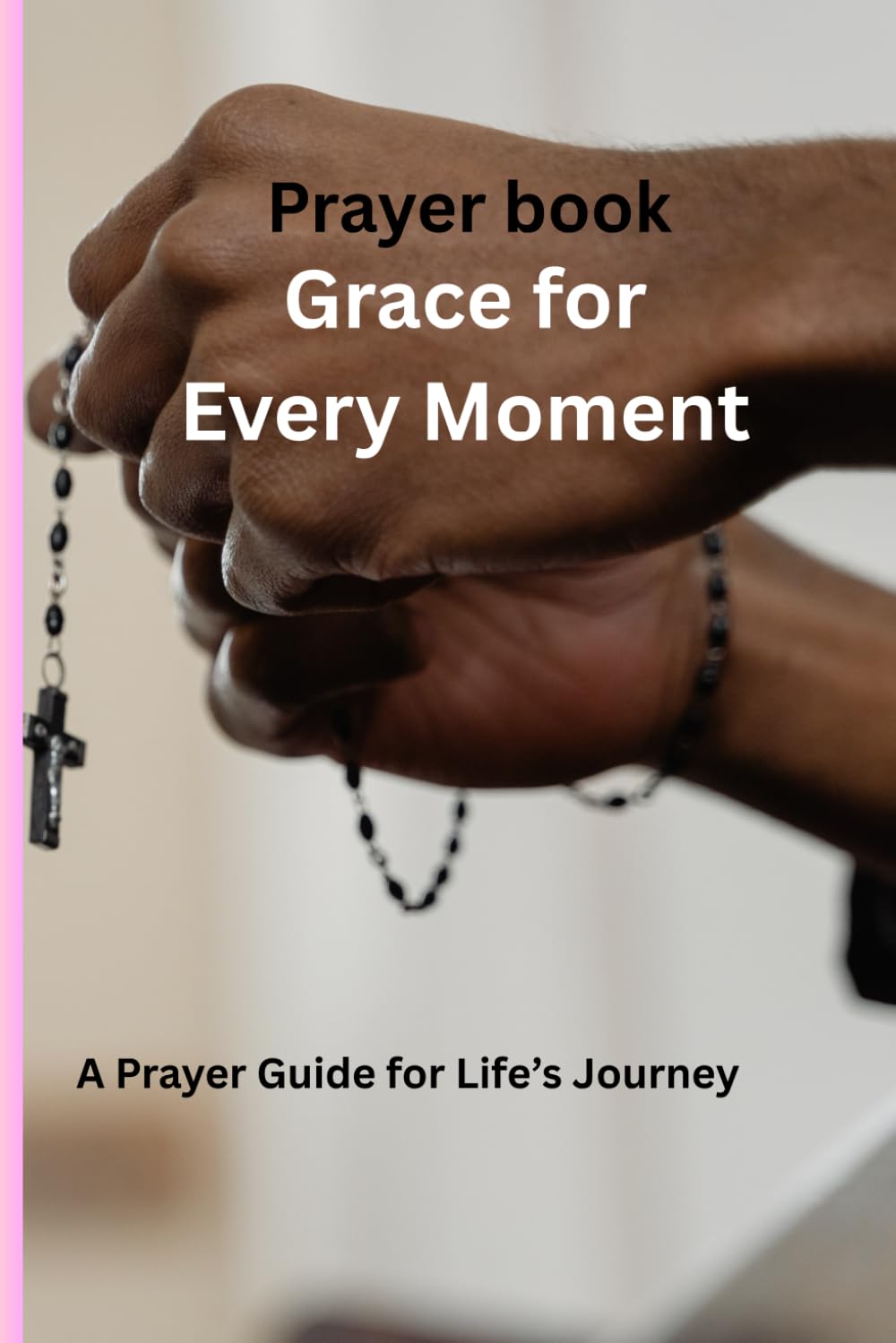 Prayer Book Grace for Every Moment: A Prayer Guide for Life’s Journey: