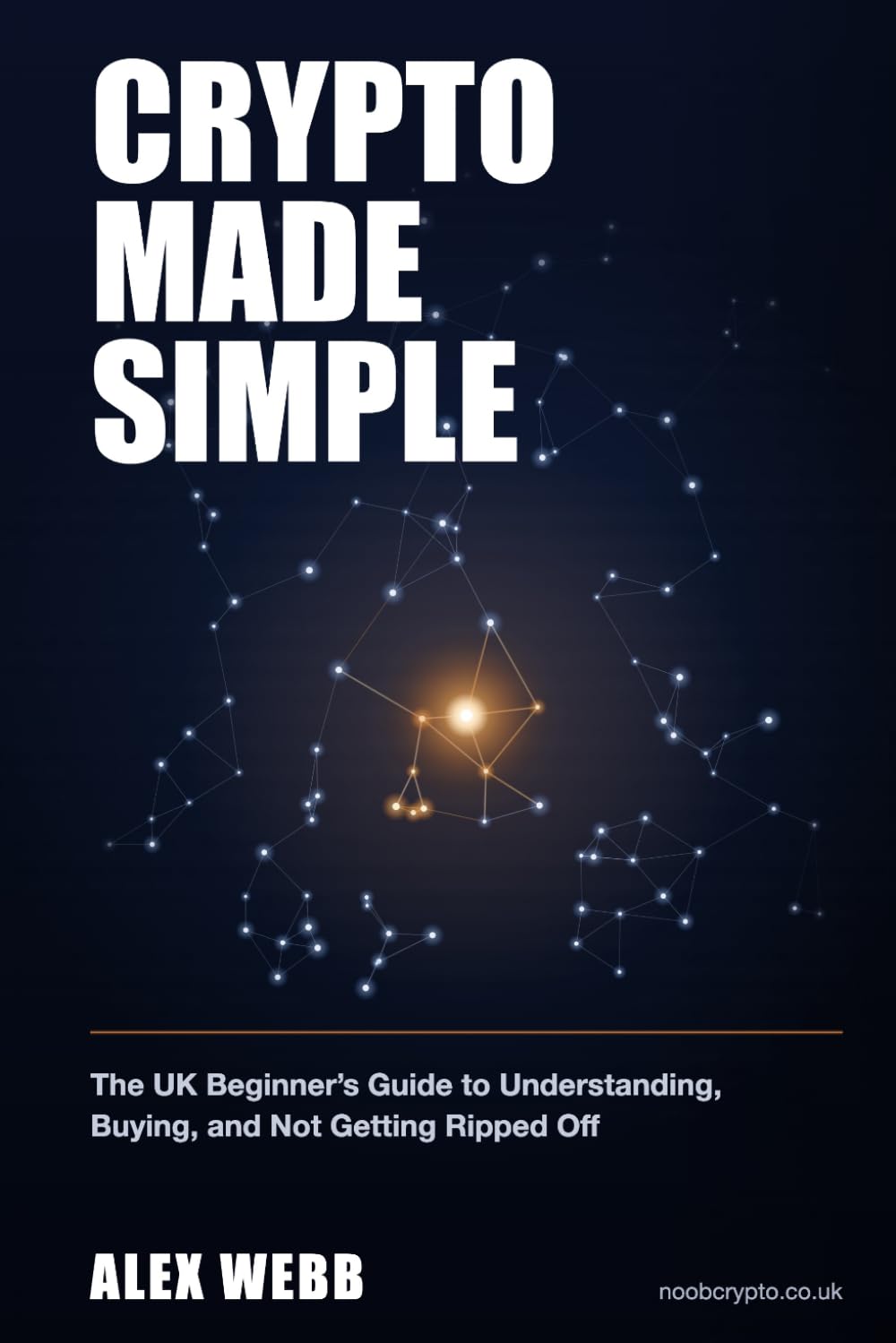 Crypto Made Simple: The UK Beginner's Guide to Understanding, Buying, and Not Getting Ripped Off