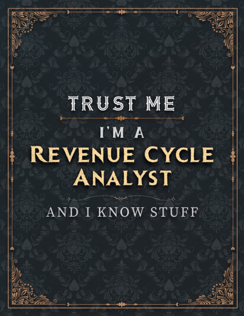 Revenue Cycle Analyst Lined Notebook - Trust Me I'm A Revenue Cycle Analyst And I Know Stuff Job Title Working Cover To Do List Journal: Personal, ... 8.5 x 11 inch, 21.59 x 27.94 cm, A4, College