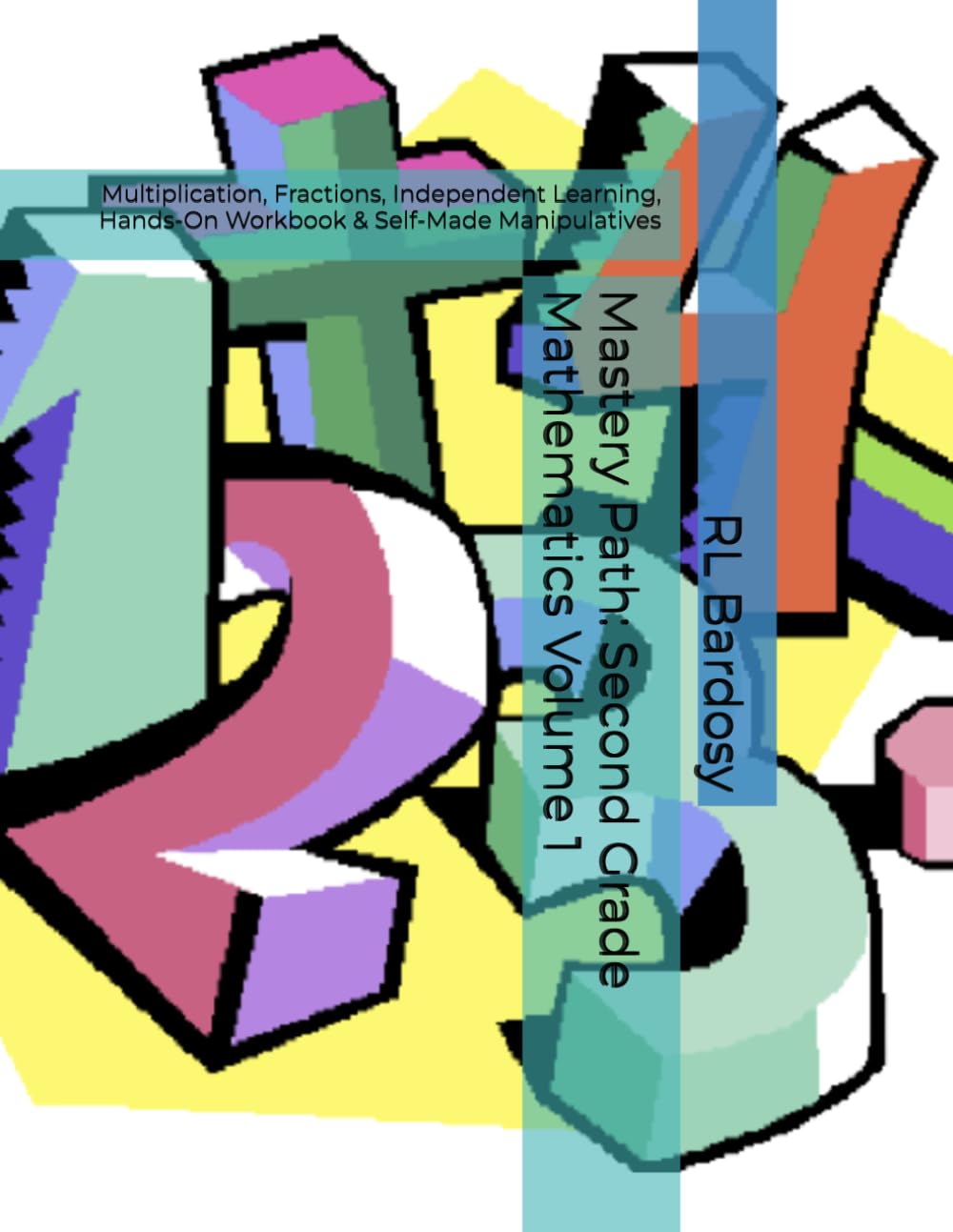 Mastery Path: Second Grade Mathematics Volume 1: Multiplication, Fractions, Independent Learning, Hands-On Workbook & Self-Made Manipulatives