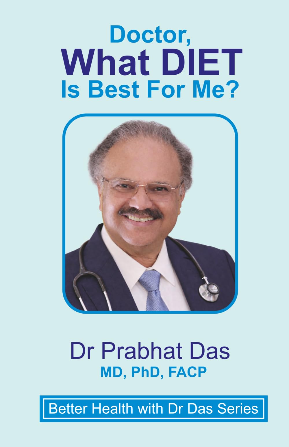 Doctor, WHAT DIET Is Best For Me? (Better Health with Dr Das Series)