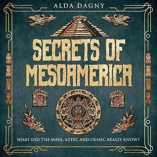 Secrets of Mesoamerica by Alda Dagny episode artwork