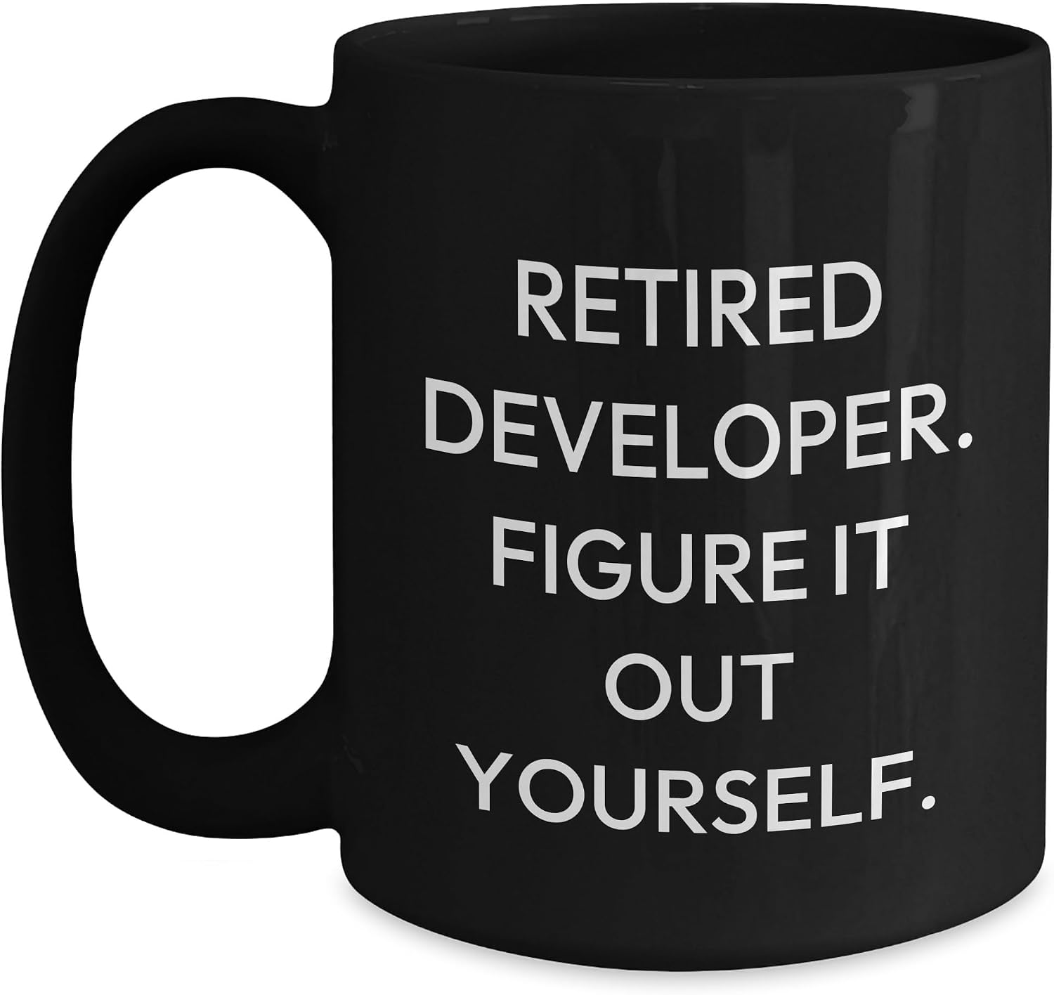 Funny Retired Developer Gift for Birthday - Black Coffee Mug with 'Retired Developer. Figure It Out Yourself.' Quote