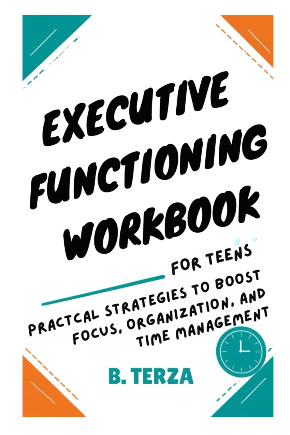 Executive Functioning Workbook for Teens: Practical Strategies to Boost Focus, Organization, and Time Management