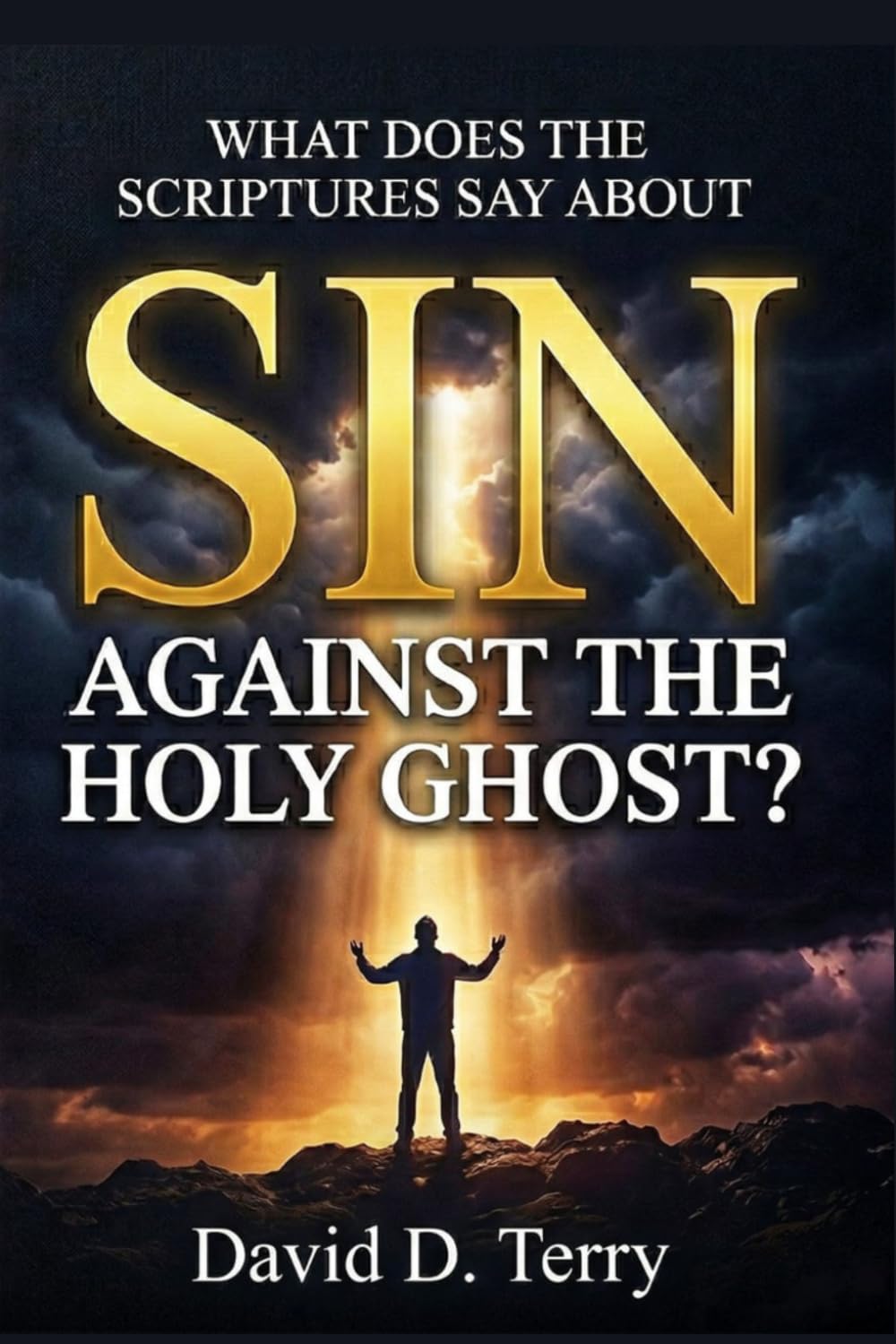 WHAT DOES THE SCRIPTURES SAY ABOUT SIN AGAINST THE HOLY GHOST? (What the Scriptures Say Series)