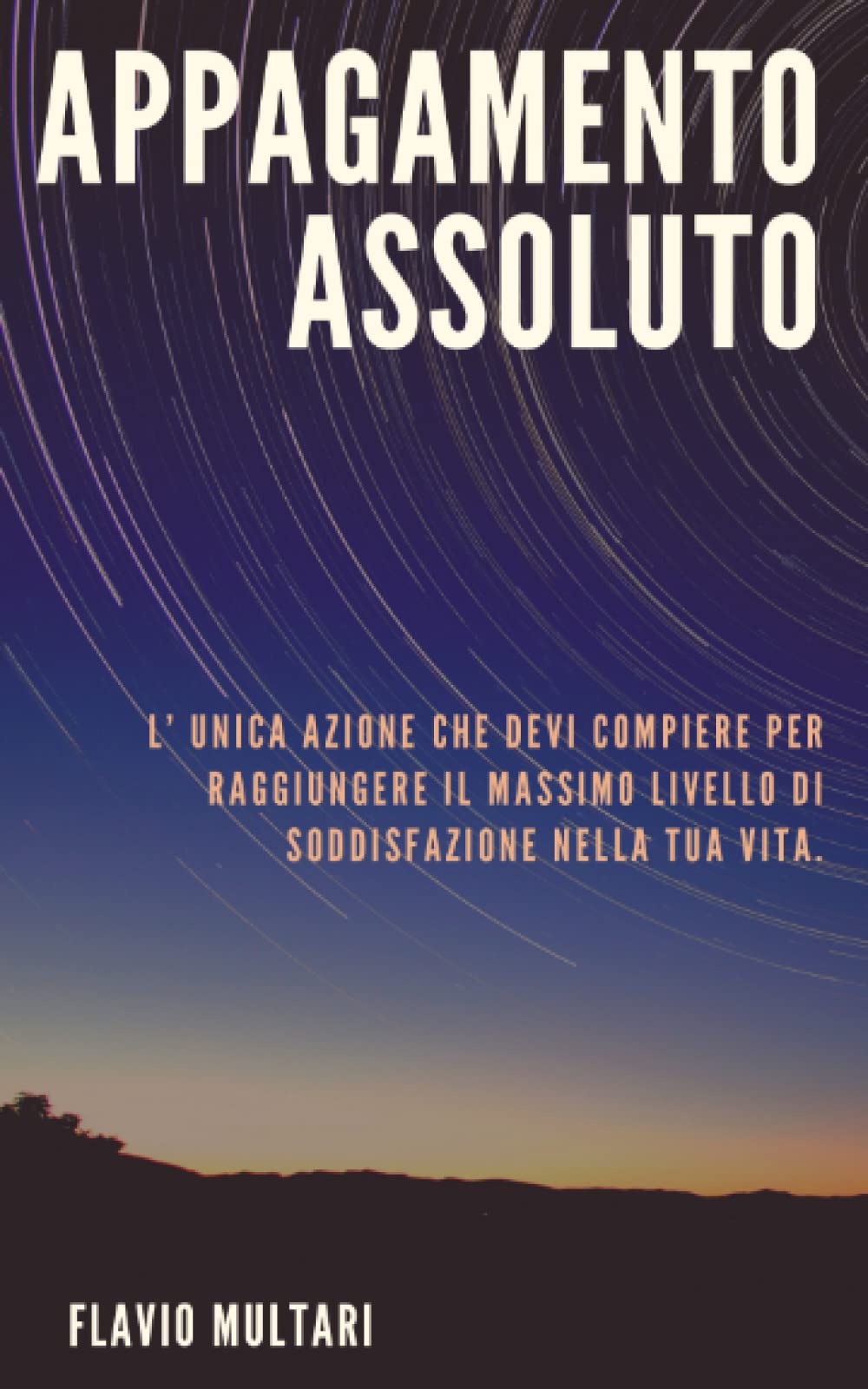 Appagamento Assoluto: L’ Unica Azione che devi Compiere per raggiungere il Massimo livello di Soddisfazione nella tua Vita.