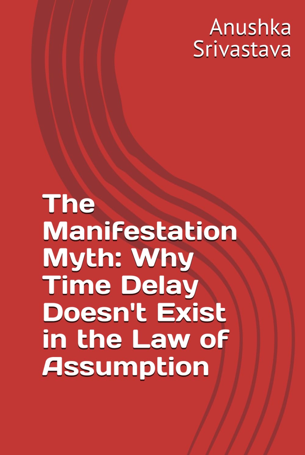 The Manifestation Myth: Why Time Delay Doesn't Exist in the Law of Assumption