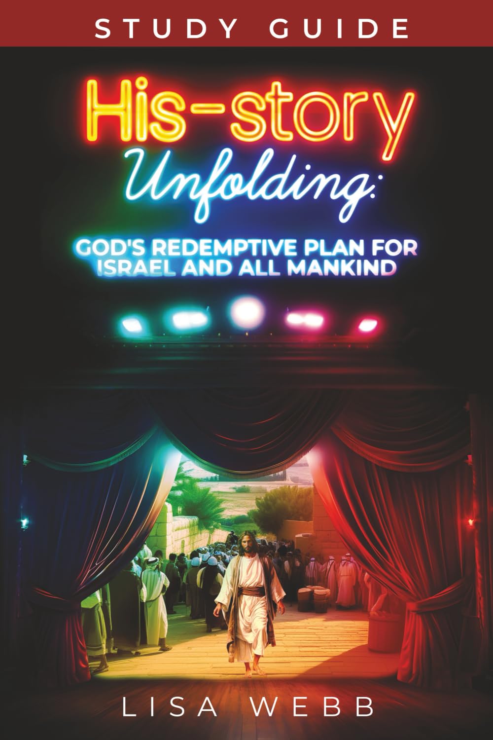 His-story Unfolding Study Guide: God's Redemptive Plan for Israel and All Mankind