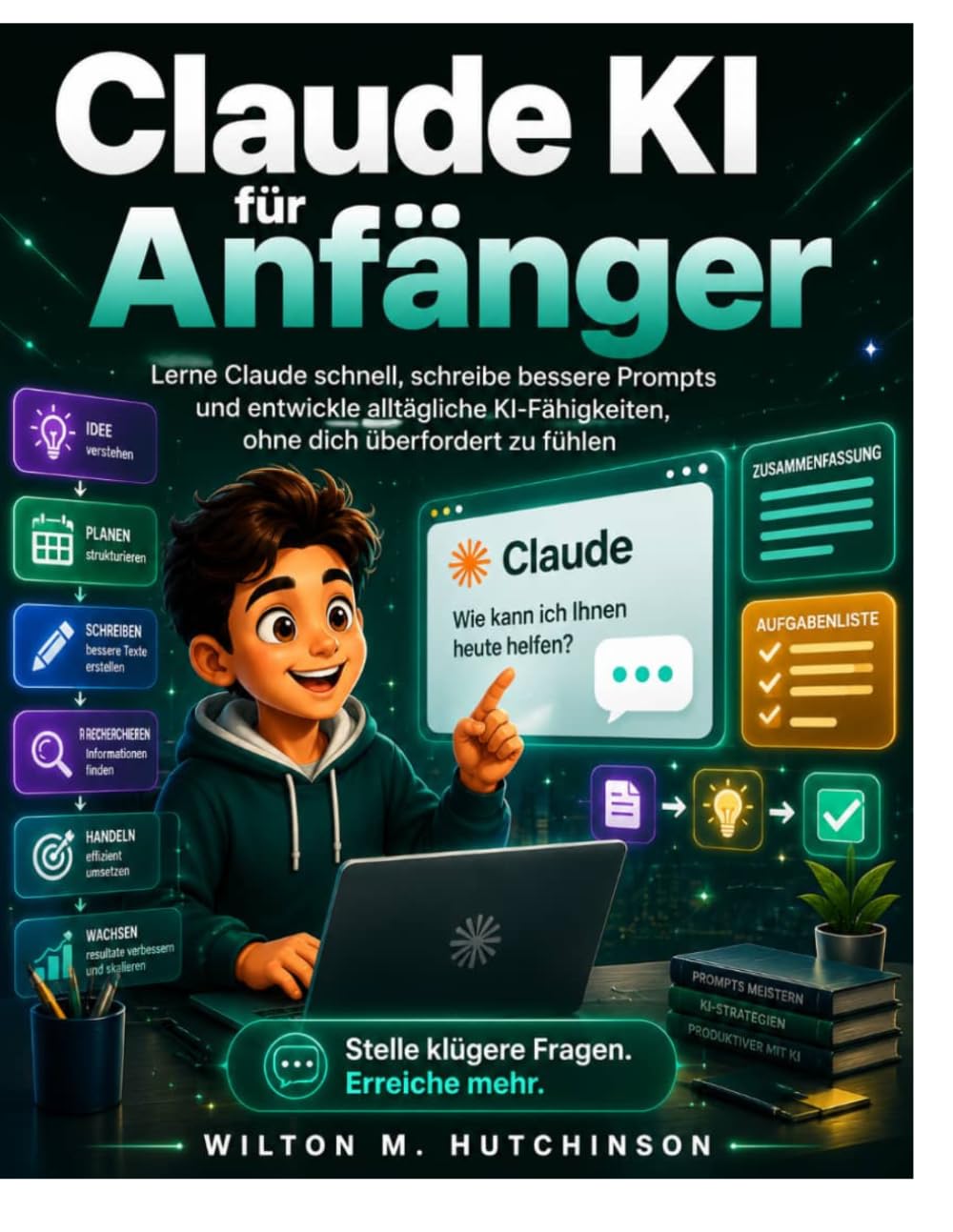 Claude KI für Anfänger: Lerne Claude schnell, schreibe bessere Prompts und entwickle alltägliche KI-Fähigkeiten, ohne dich überfordert zu fühlen