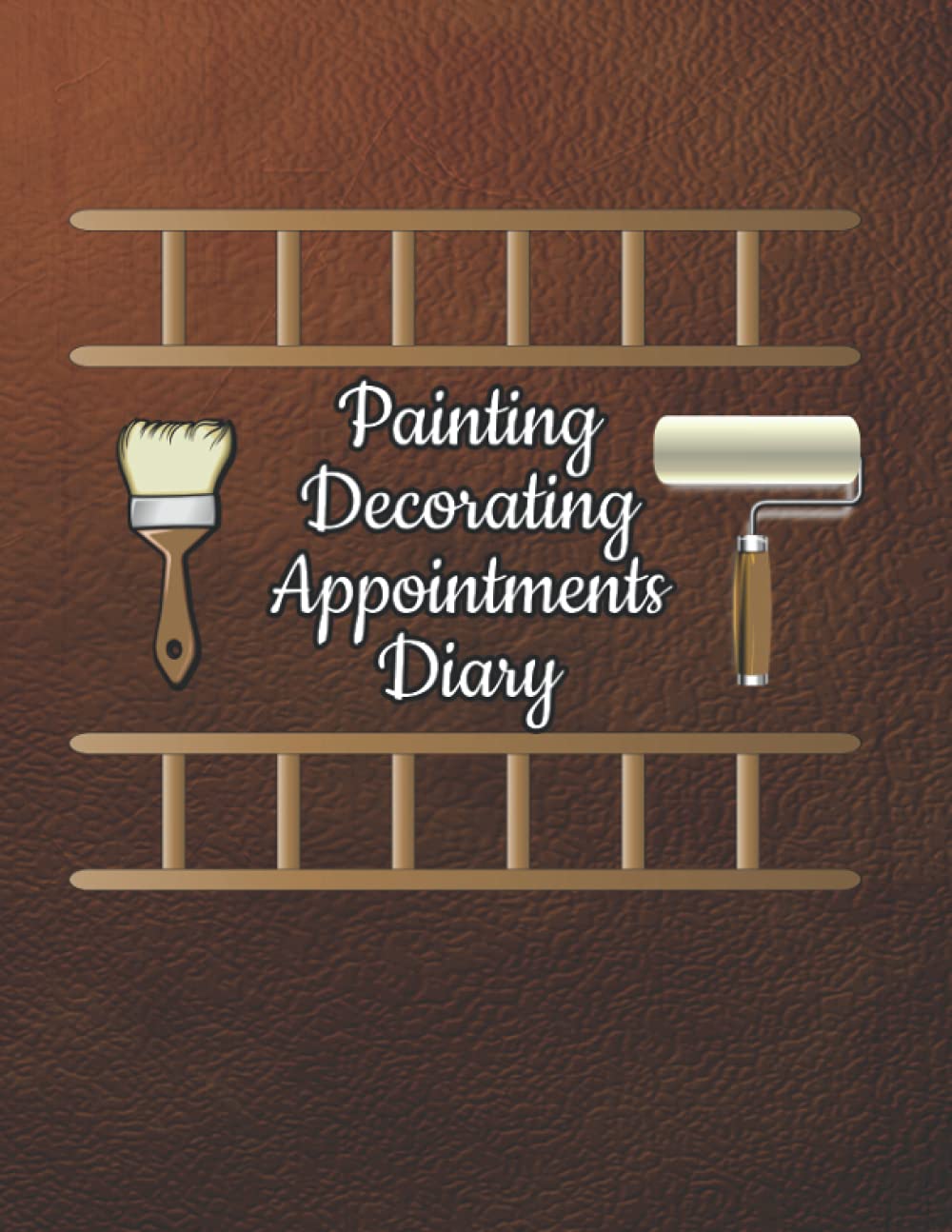 Painting Decorating Appointments Dairy: Appointment Log Book For Painters Decorators Undated One Year Calendar Journal