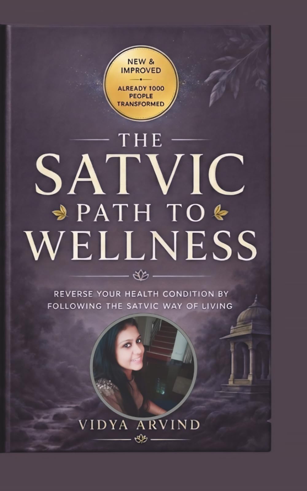 The Satvic Path To Wellness: Reverse Your Health Condition By Following The Satvic Way Of Living