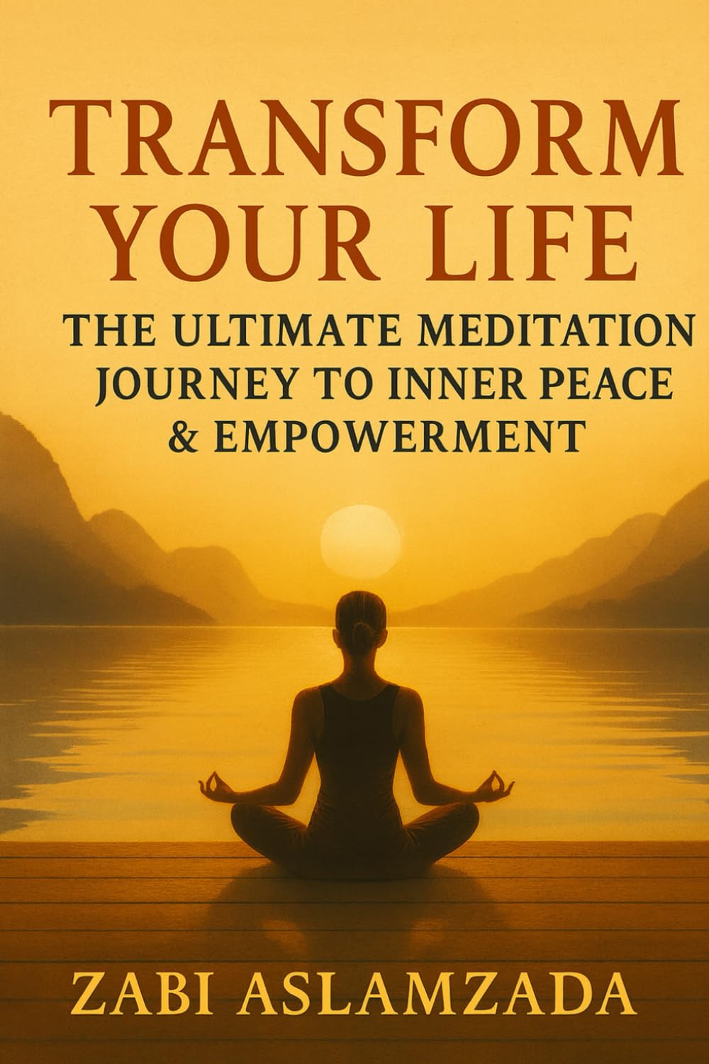 TRANSFORM YOUR LIFE: THE ULTIMATE MEDITATION JOURNEY TO INNER PEACE & EMPOWERMENT