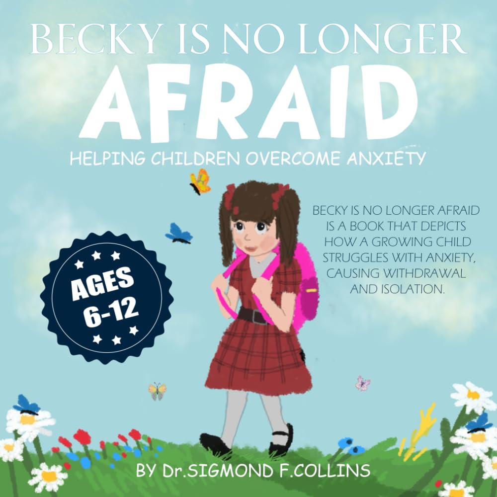Becky Is No Longer Afraid: Helping Children Overcome Anxiety For Kids Ages 6-12 With A Captivating Story & Charming Illustrations. (Growing Together: A Mindful Parenting Series for Kids)