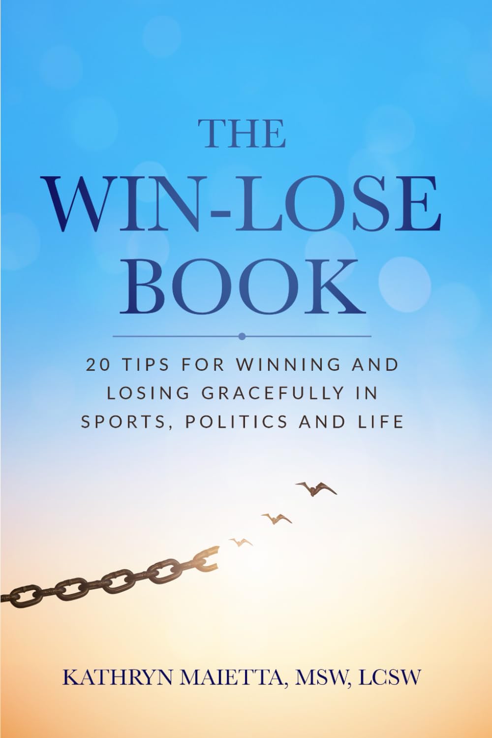 THE WIN-LOSE BOOK: 20 Tips for Winning and Losing Gracefully in Sports, Politics and Life (Personal Empowerment Series)