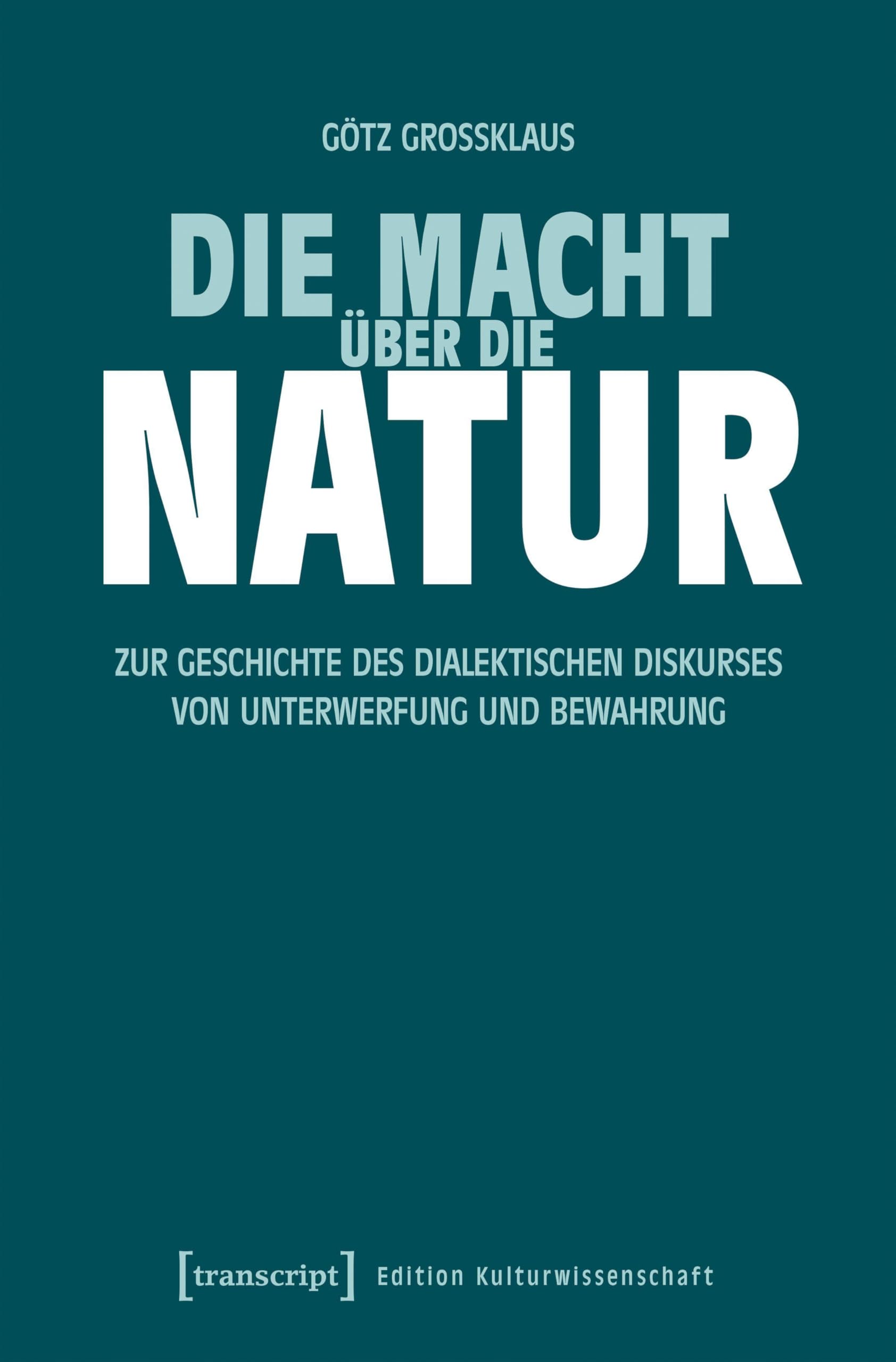 Die Macht über die Natur: Zur Geschichte des dialektischen Diskurses von Unterwerfung und Bewahrung: 317