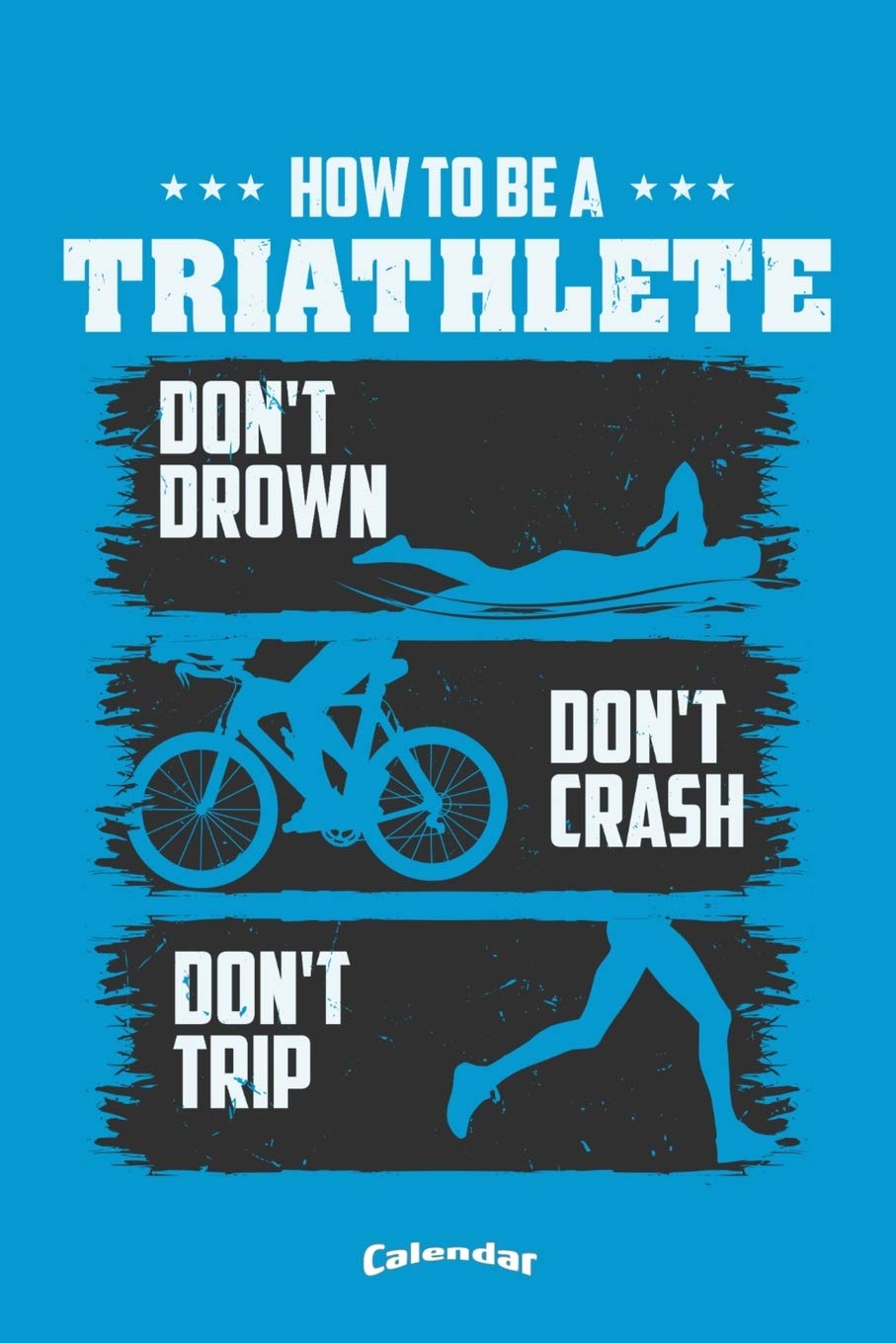 My How To Be A Triathlete Triathlon Calendar: Funny Sportive Calendar, Diary or Gift Journal for Triathletes, Triathlon Fans, Lovers and Trainers with ... Cream Paper, Glossy Finished Soft Cover