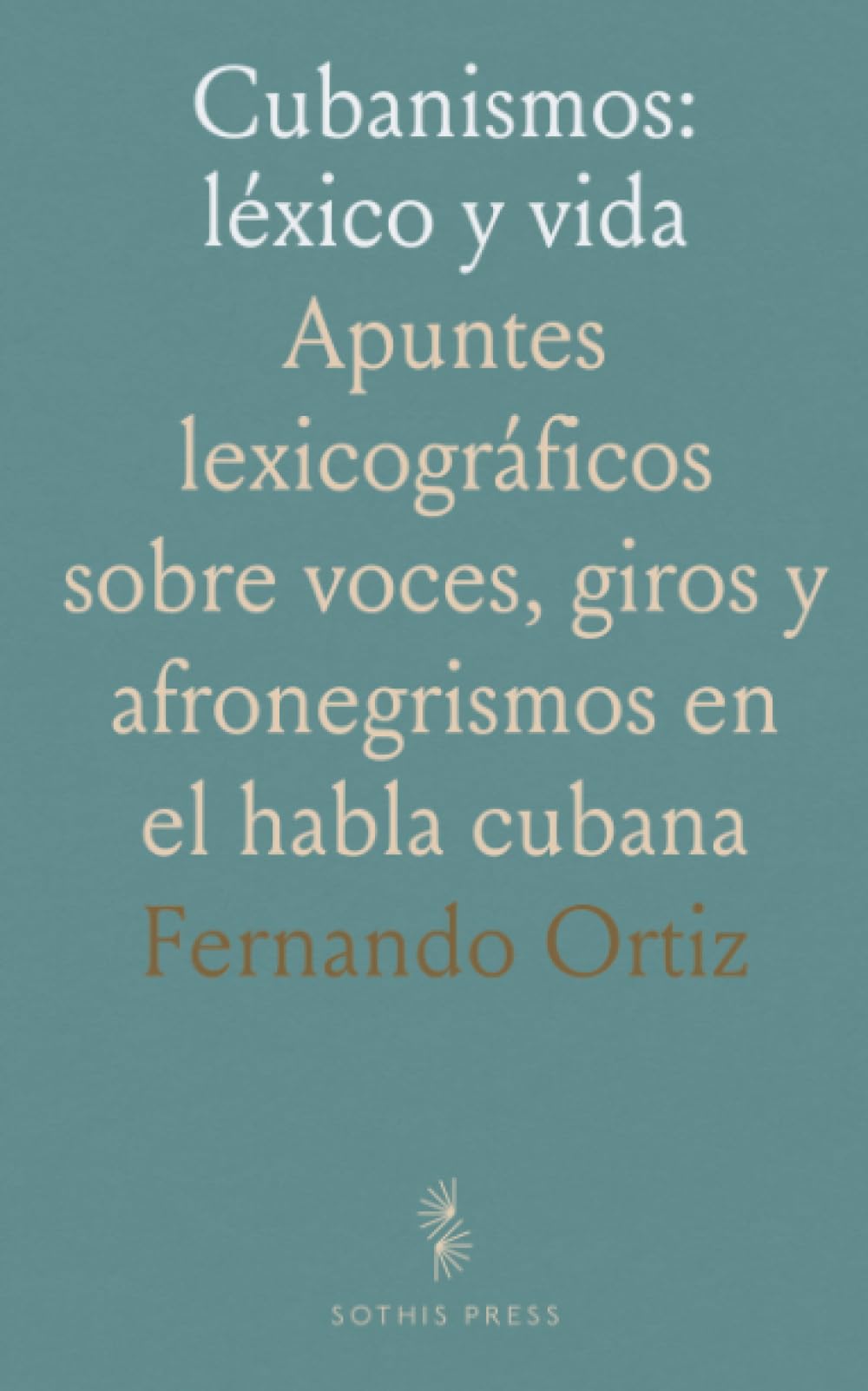 Cubanismos: léxico y vida: Apuntes lexicográficos sobre voces, giros y afronegrismos en el habla cubana