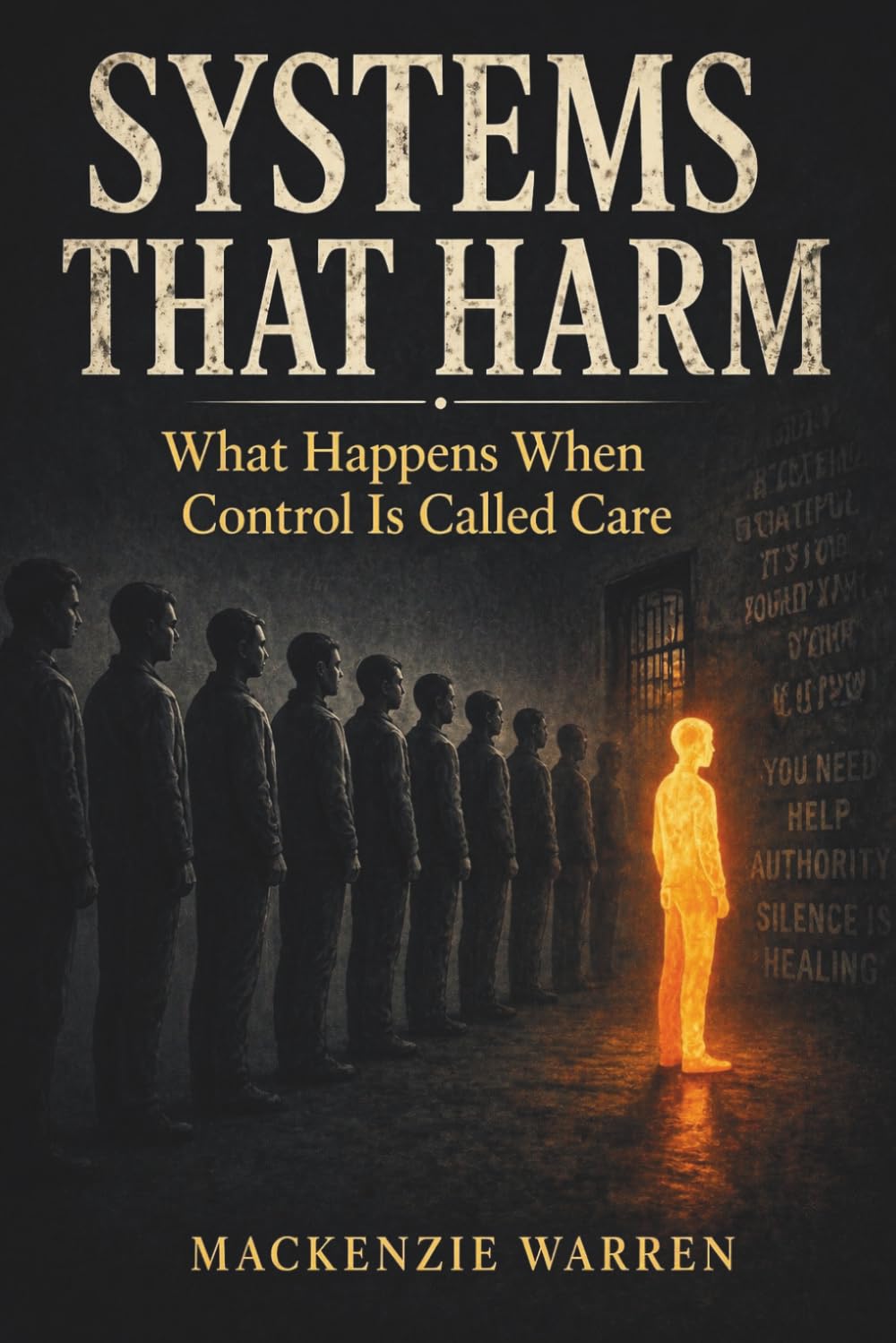 SYSTEMS THAT HARM: What Happens When Control Is Called Care