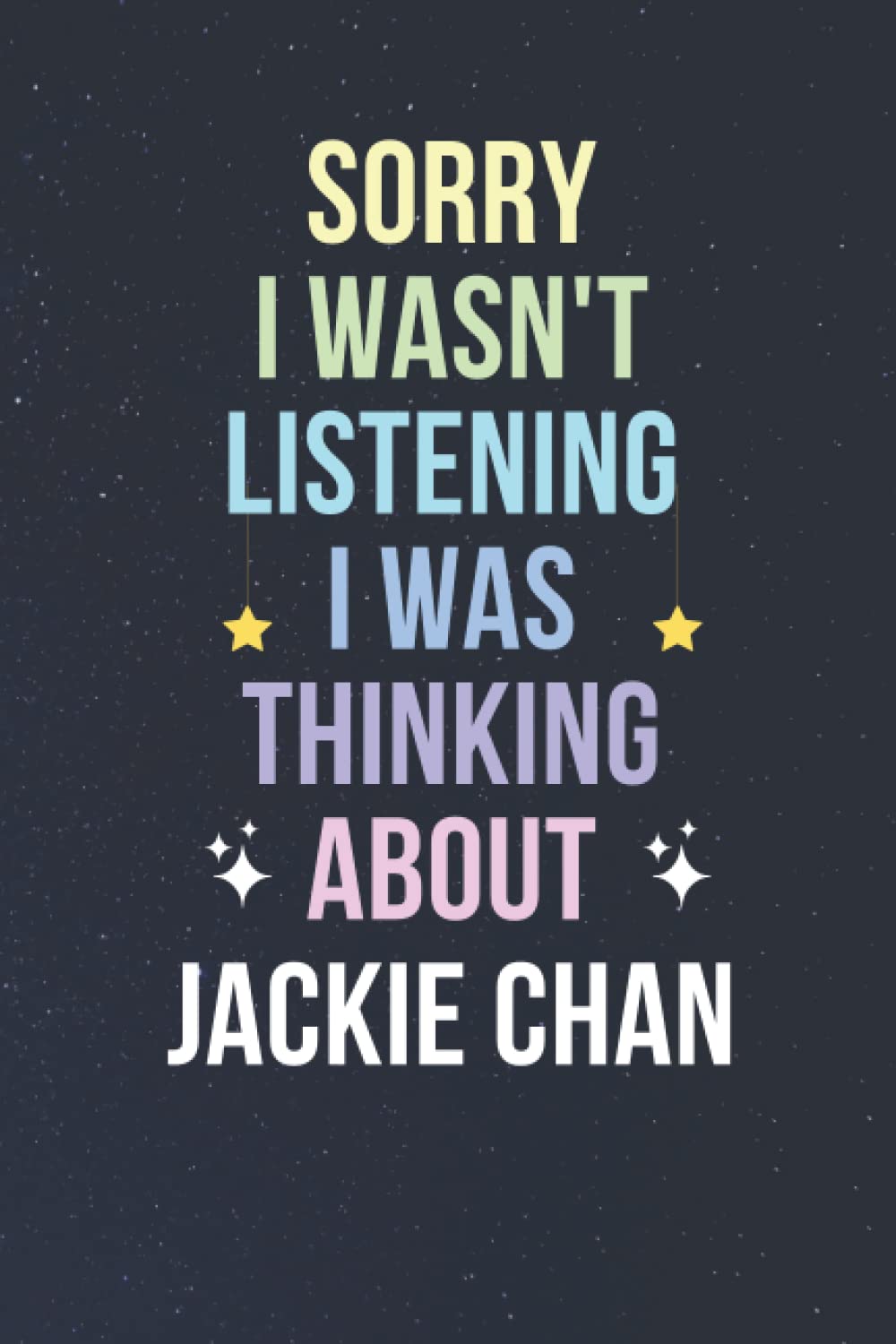 Sorry I Wasn't Listening I Was Thinking About Jackie Chan: Blank Lined Notebook/ Journal/ Diary/ Notepad/ Composition Book gift for Jackie Chan fans - 6x9 inches - 110pages