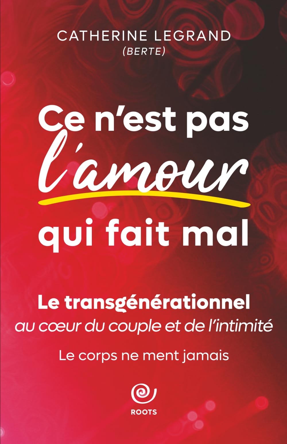 Ce n'est pas l'amour qui fait mal: Le transgénérationnel au cœur du couple et de l’intimité (Le transgénérationnel au coeur de la vie)