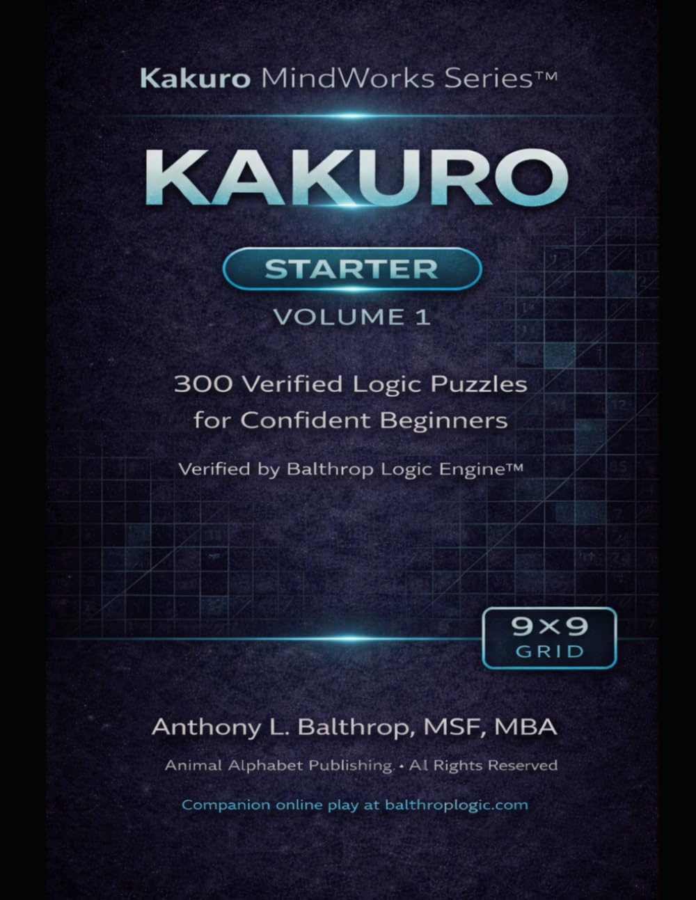 KAKURO: Starter – 9×9 Grid (8.5×11): 300 Verified Logic Kakuro Puzzles for Confident Beginners (Kakuro MindWorks Series™)
